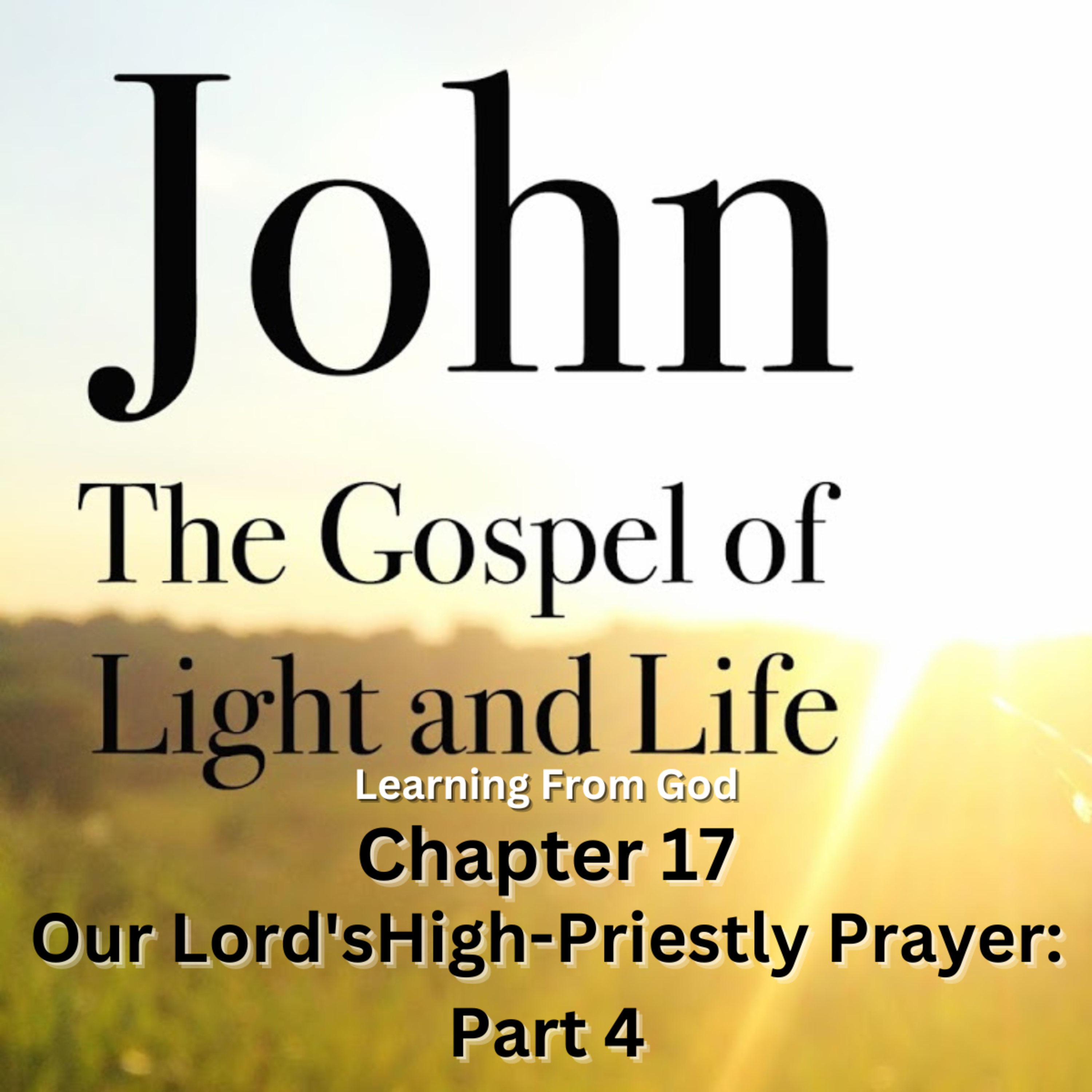Expository Commentary on John, by H A Ironside, Our Lord's High-Priestly Prayer: Part 4