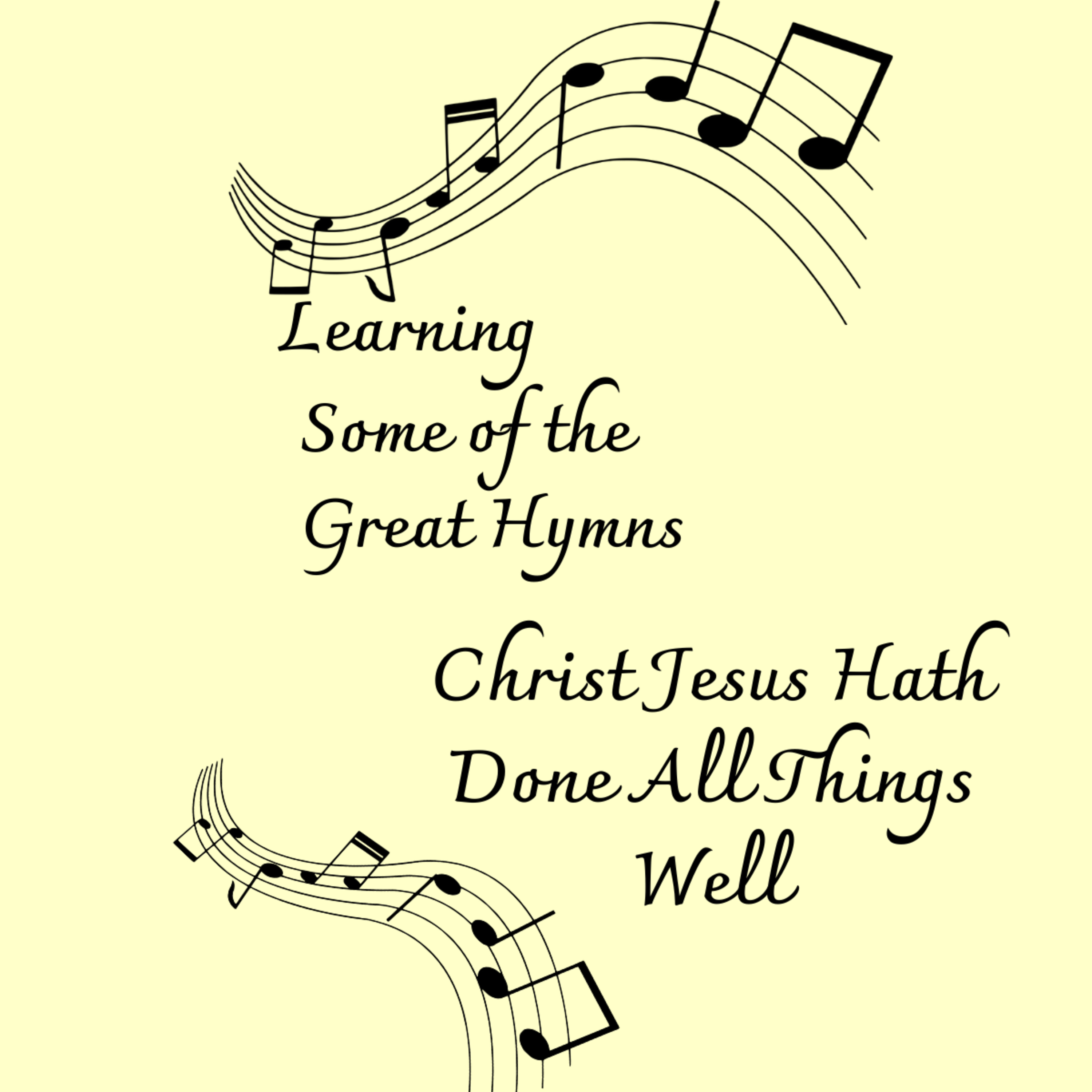 Learning Some of the Great Hymns, Christ Jesus Hath Done All Things Well