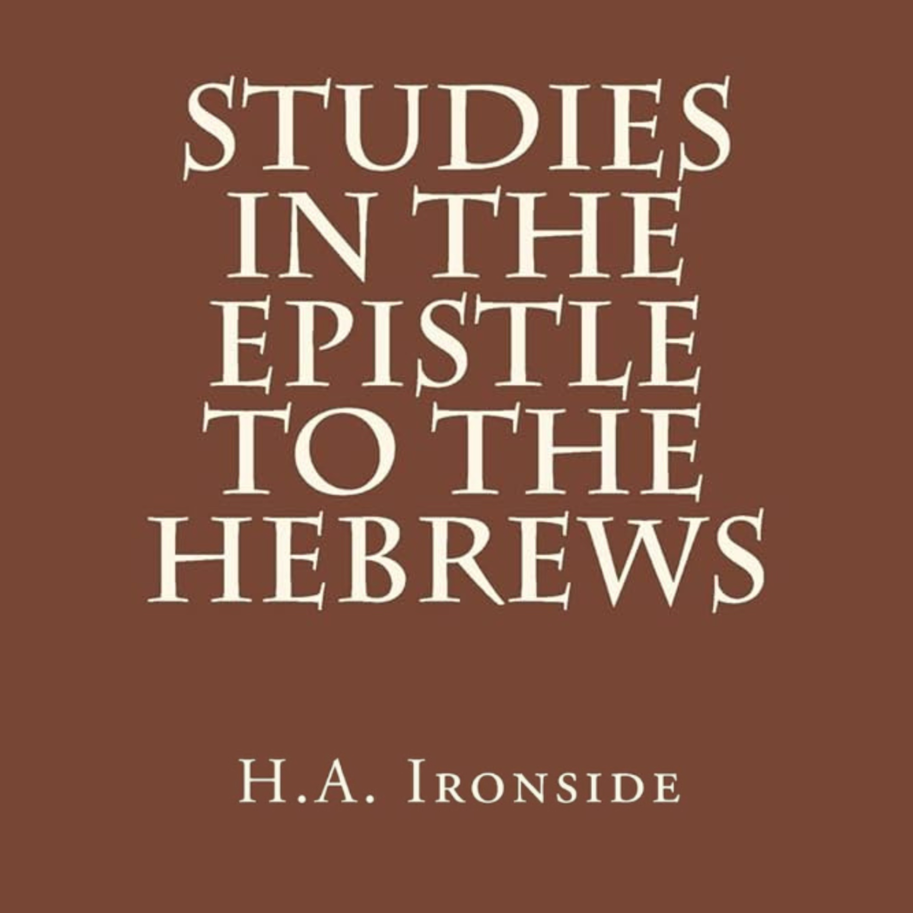 Hebrews, by H A Ironside Chapters 1 to 2:4 The Glories of the Son of God episode artwork