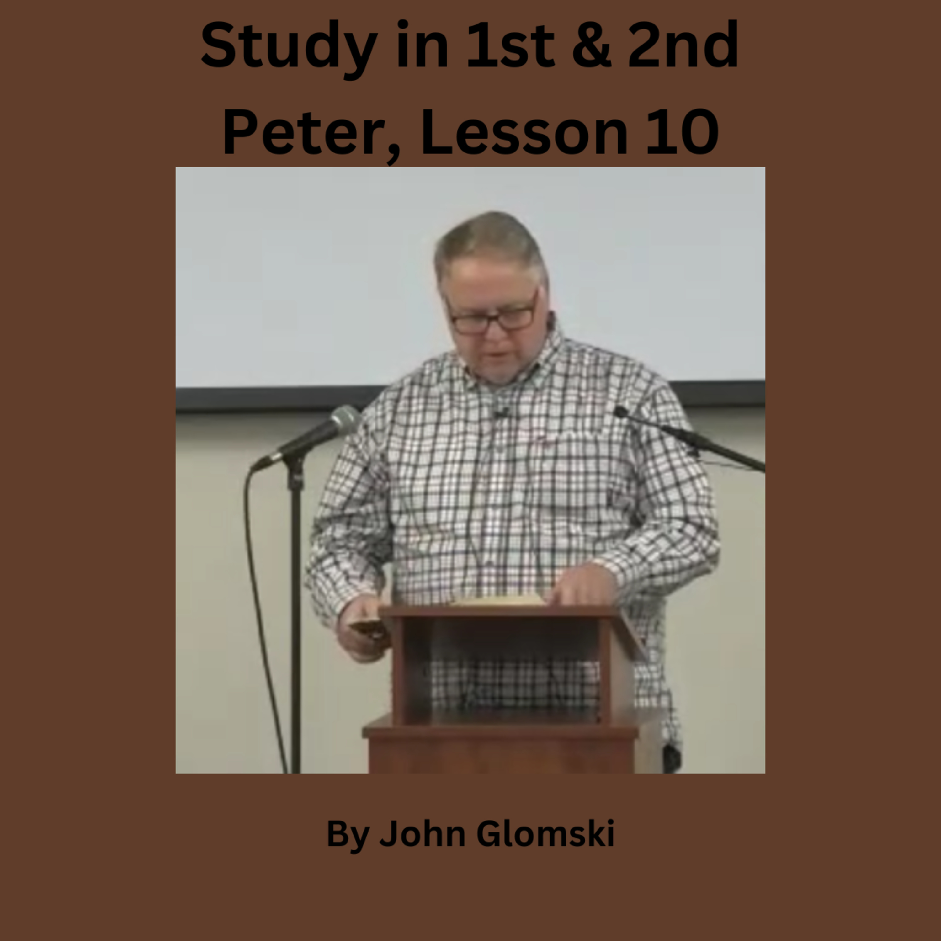 Study in 1st and 2nd Peter Lesson 10 byJohn Glomski