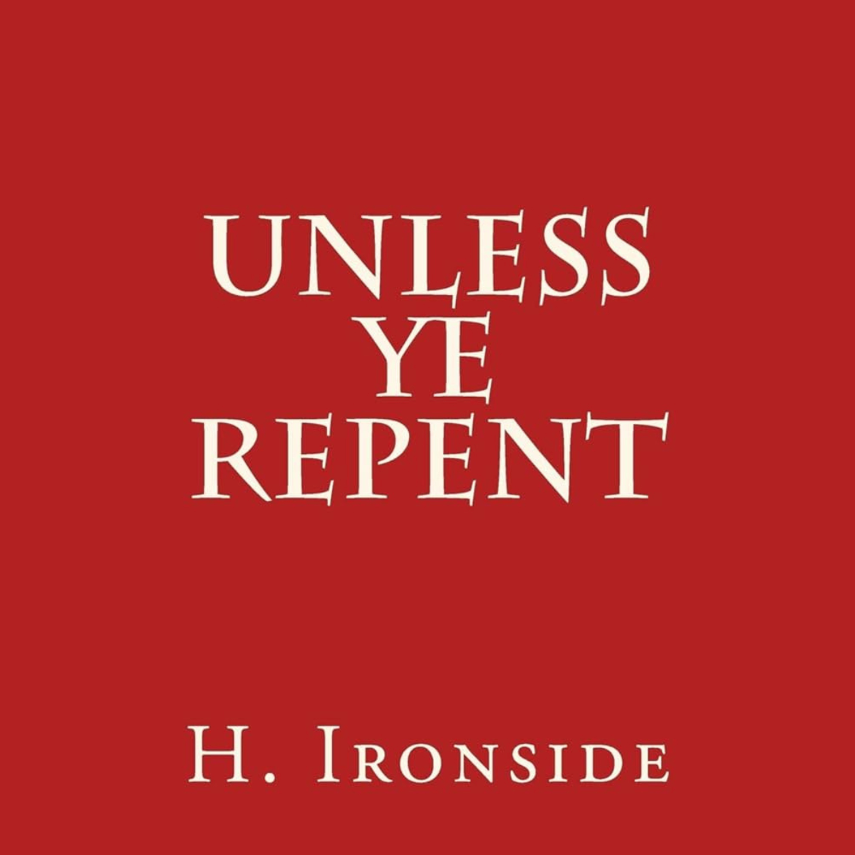 Unless Ye Repent, Chapter 5 The Ministry Of Peter, By H A Ironside episode artwork