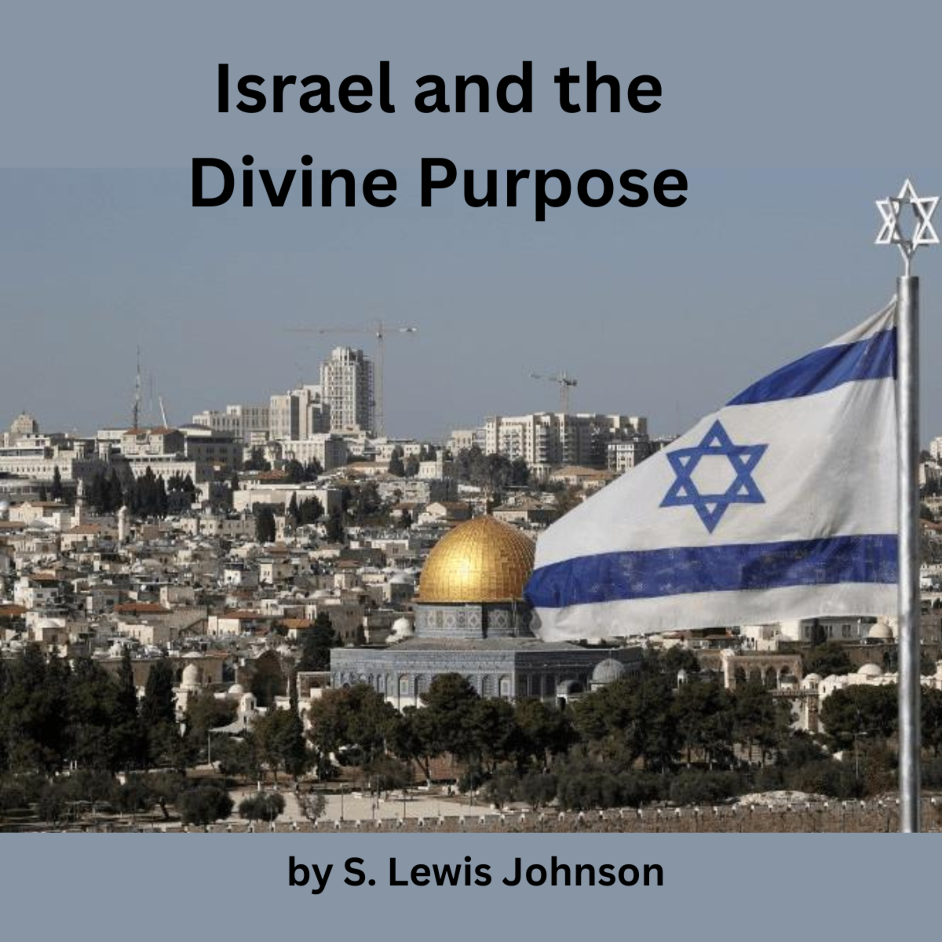 Israel and the Divine Purpose—Present and Future (Part 1), by S. Lewis Johnson episode artwork