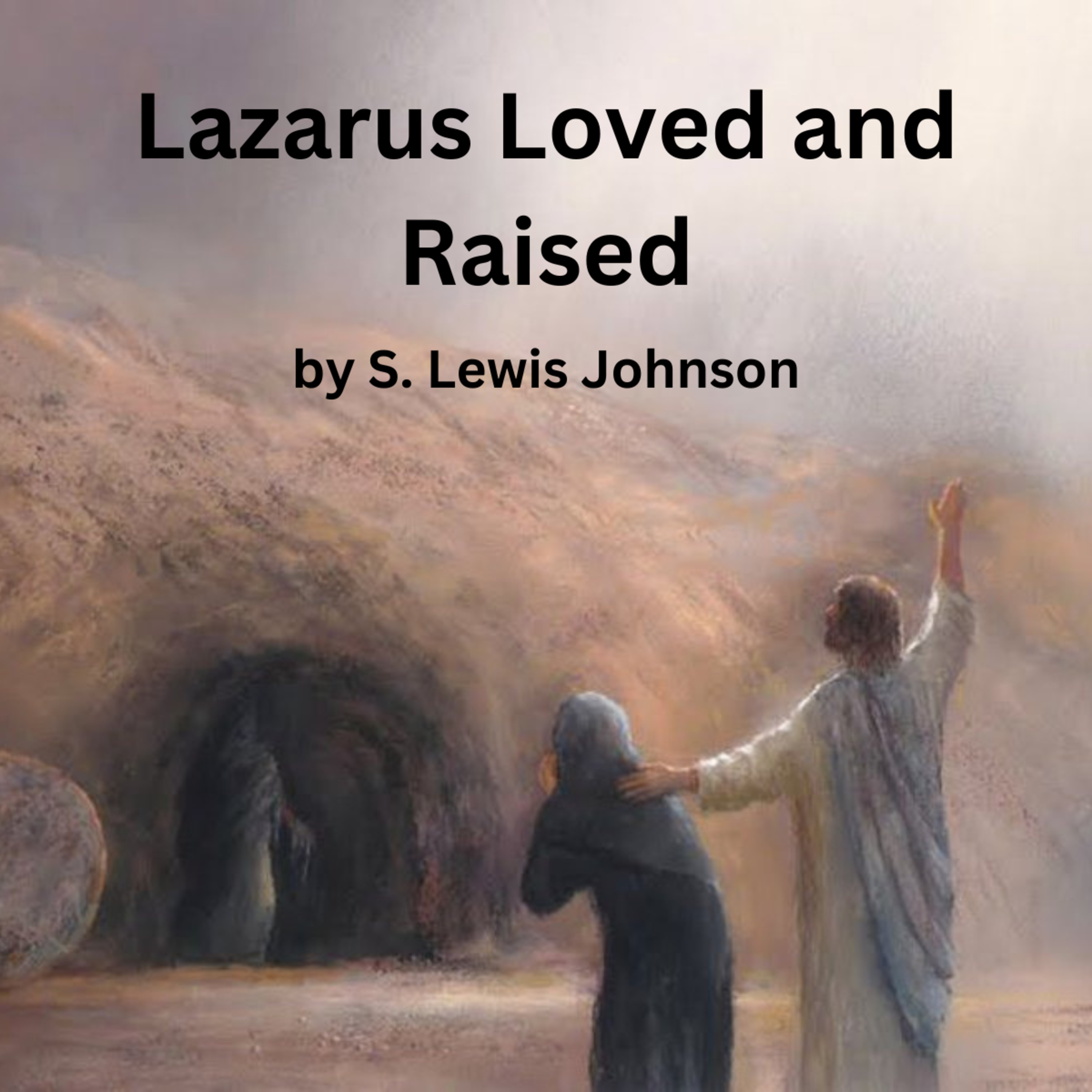 Lazarus Loved and Raised, by S. Lewis Johnson episode artwork