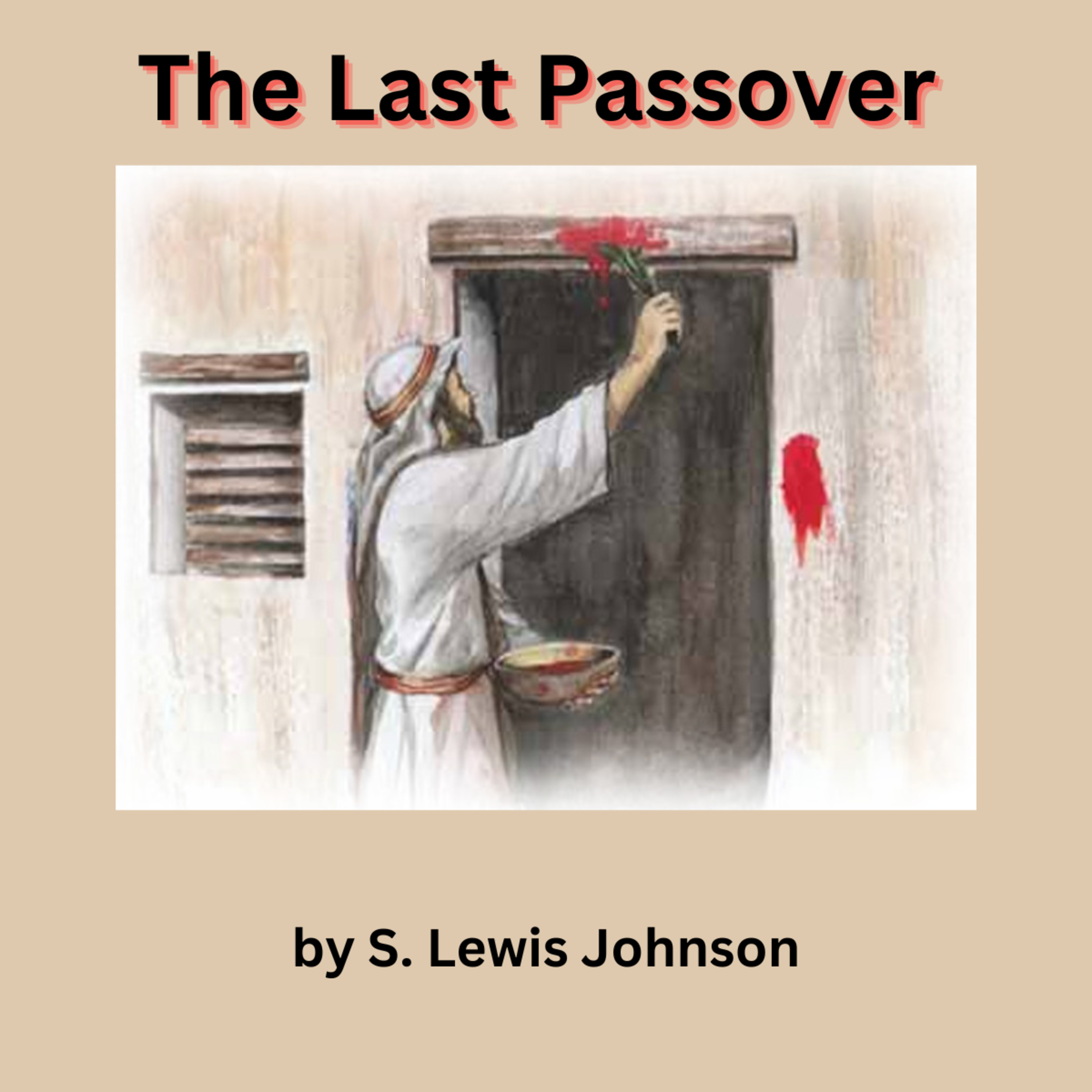 The Last Passover, by S. Lewis Johnson