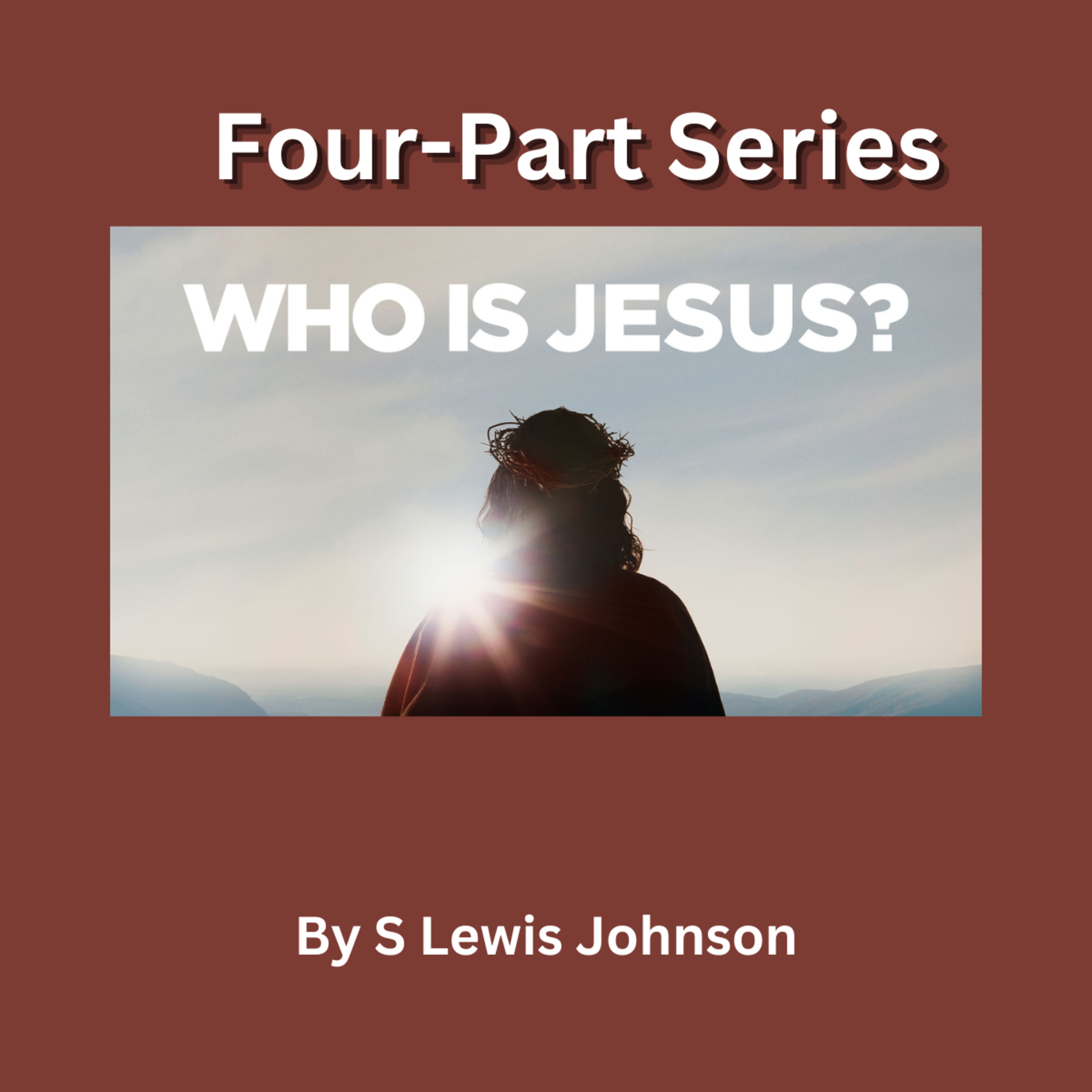 Who Was Jesus Christ? (Part 4), by S. Lewis Johnson