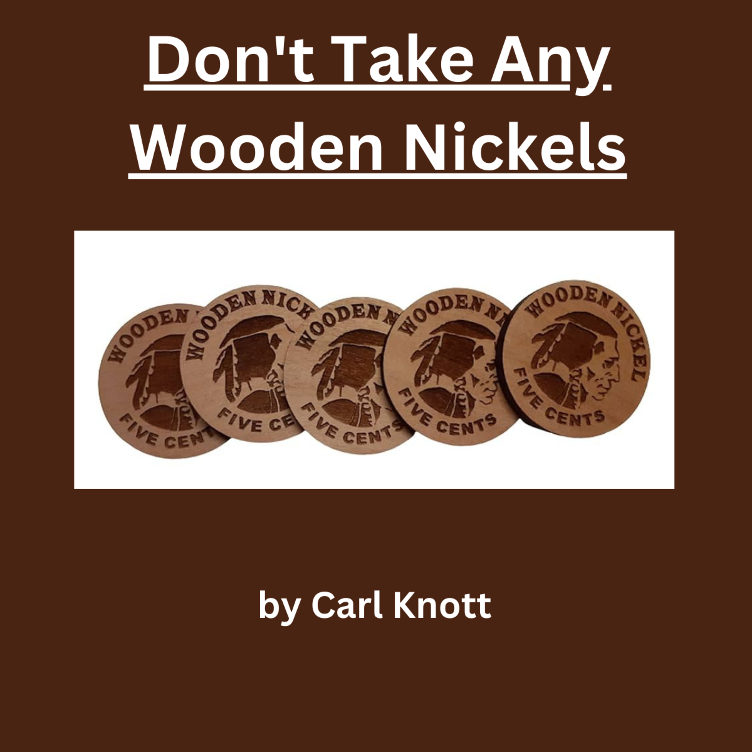 Don't Take Any Wooden Nickels, by Carl Knott episode artwork