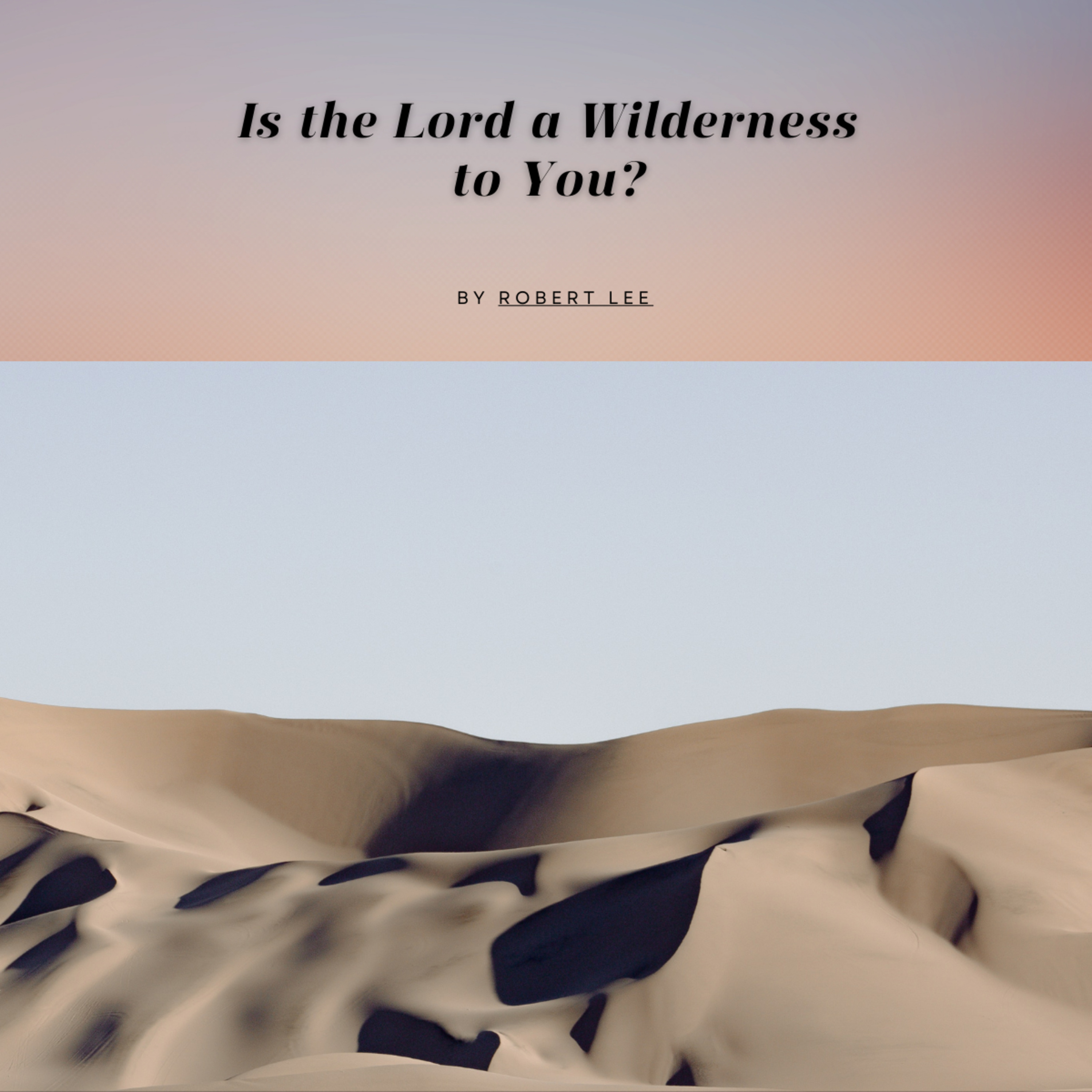 Is the Lord a Wilderness to You, by Robert Lee episode artwork