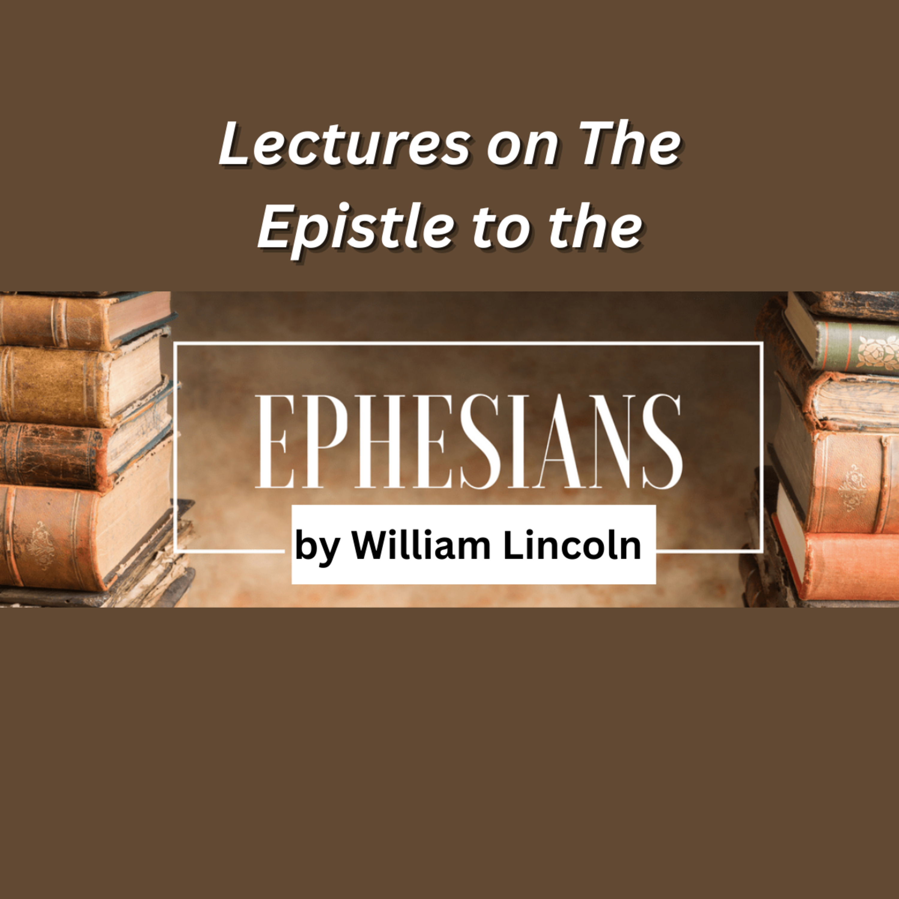 Lectures On The Epistle To The Ephesians, By William Lincoln, Chapter 5 episode artwork