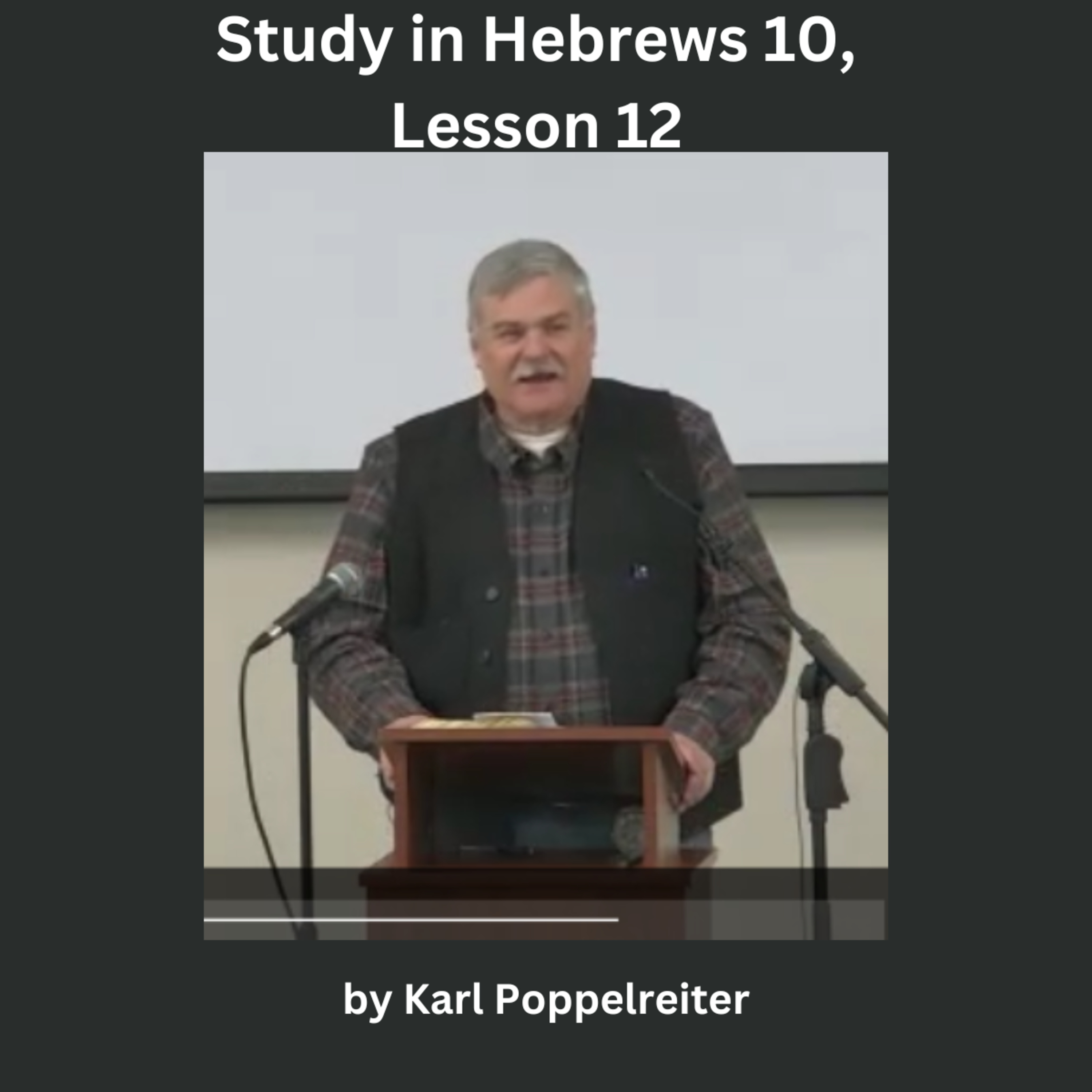 Study in Hebrews 10, Lesson 12, Karl Poppelreiter episode artwork