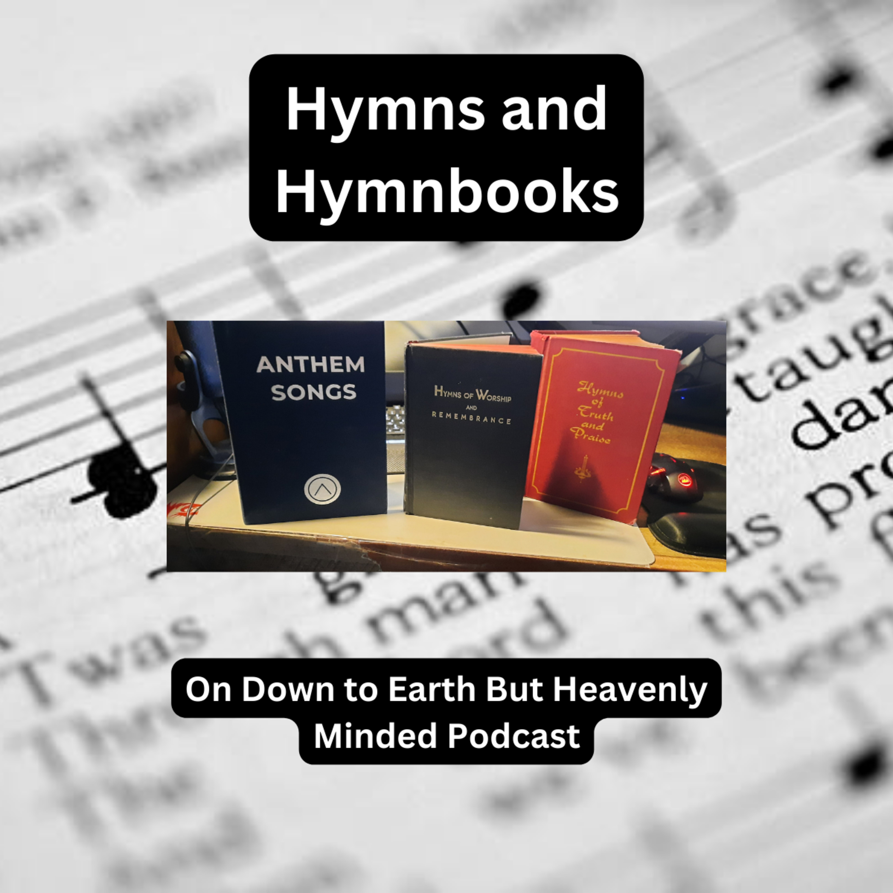 Hymns and Hymnbooks on Down to Earth But Heavenly Minded Podcast episode artwork