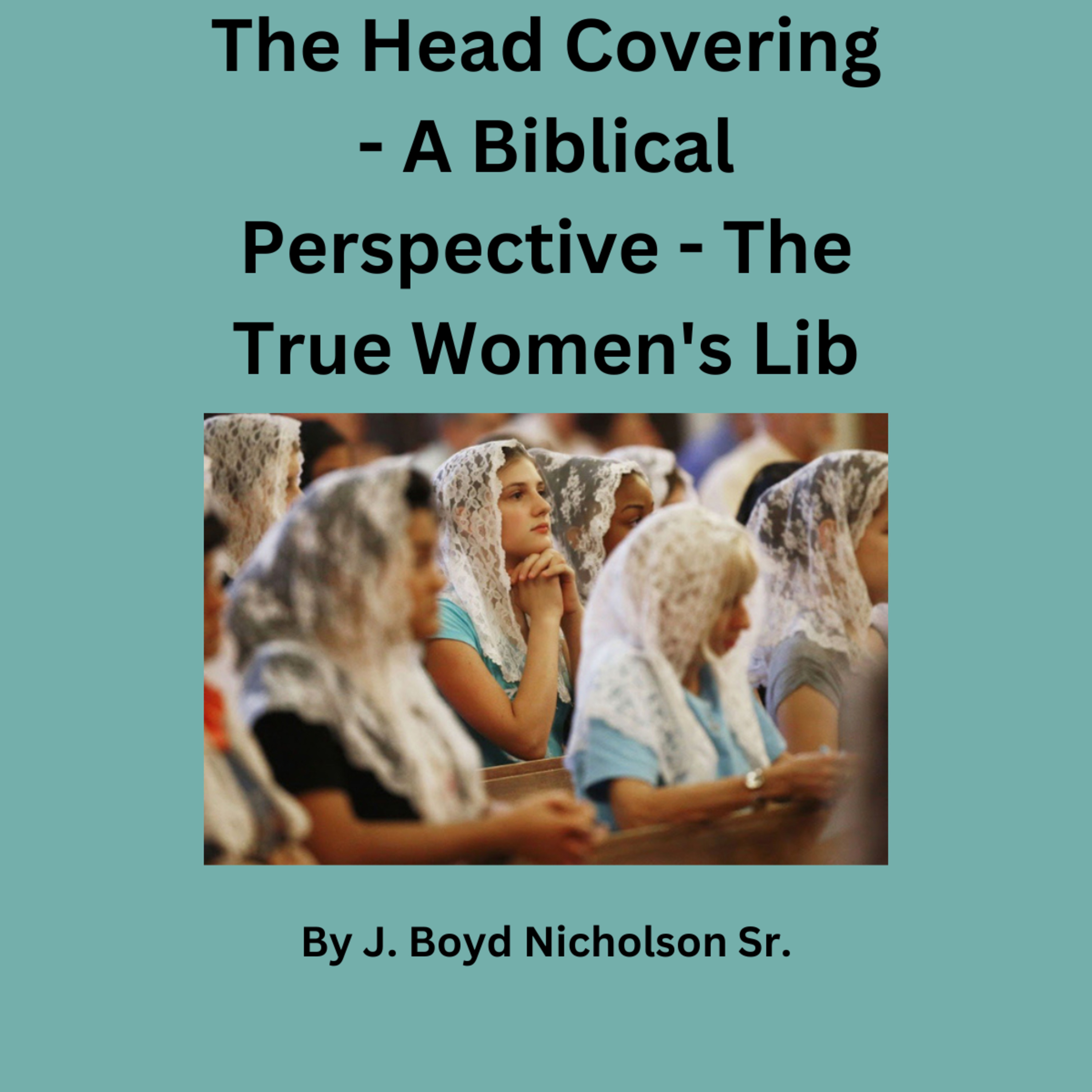 The Head Covering A Biblical Perspective   The True Women's Lib, by J  Boyd Nicholson Sr. episode artwork