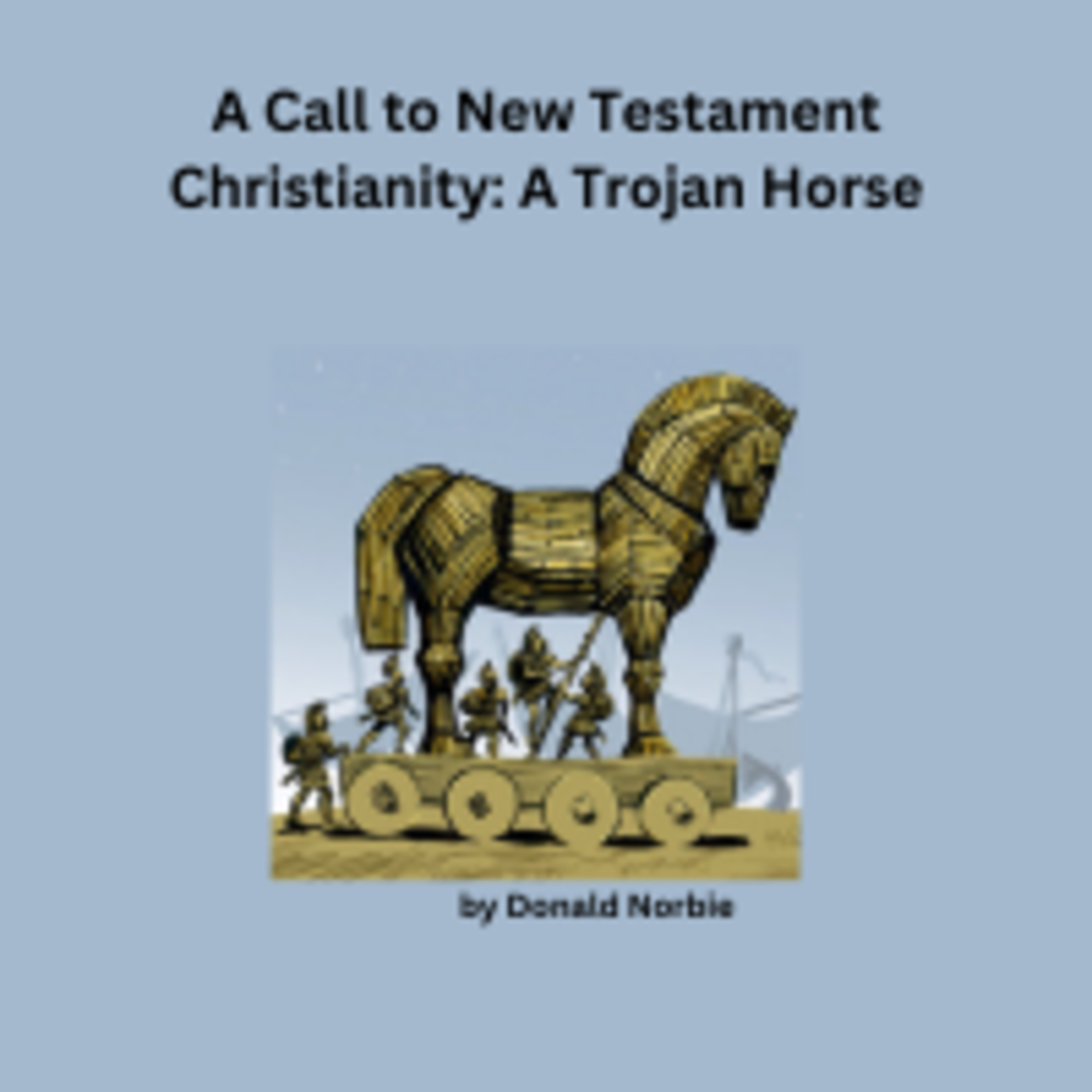 A Call to New Testament Christianity: A Trojan Horse, by Donald Norbie episode artwork