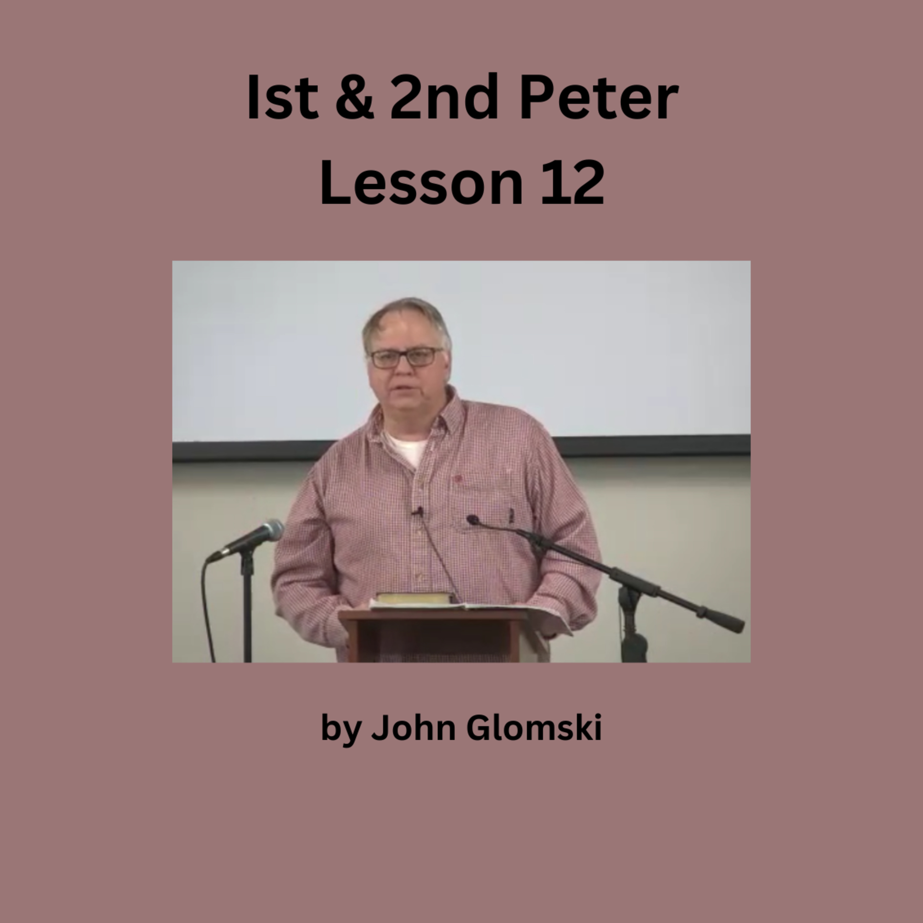 1st & 2nd Peter Lesson 12 by John Glomski