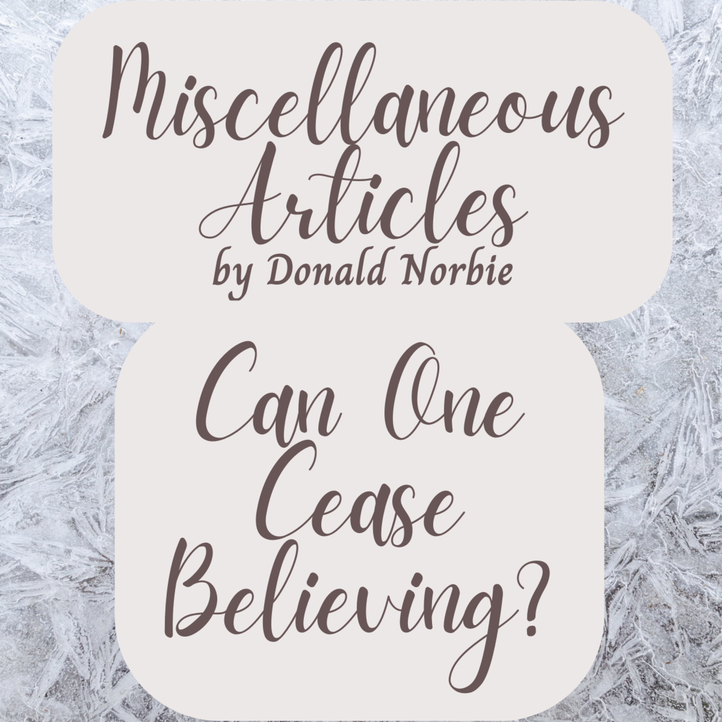 Miscellaneous Articles by Donald Norbie, Can One Cease Believing? episode artwork