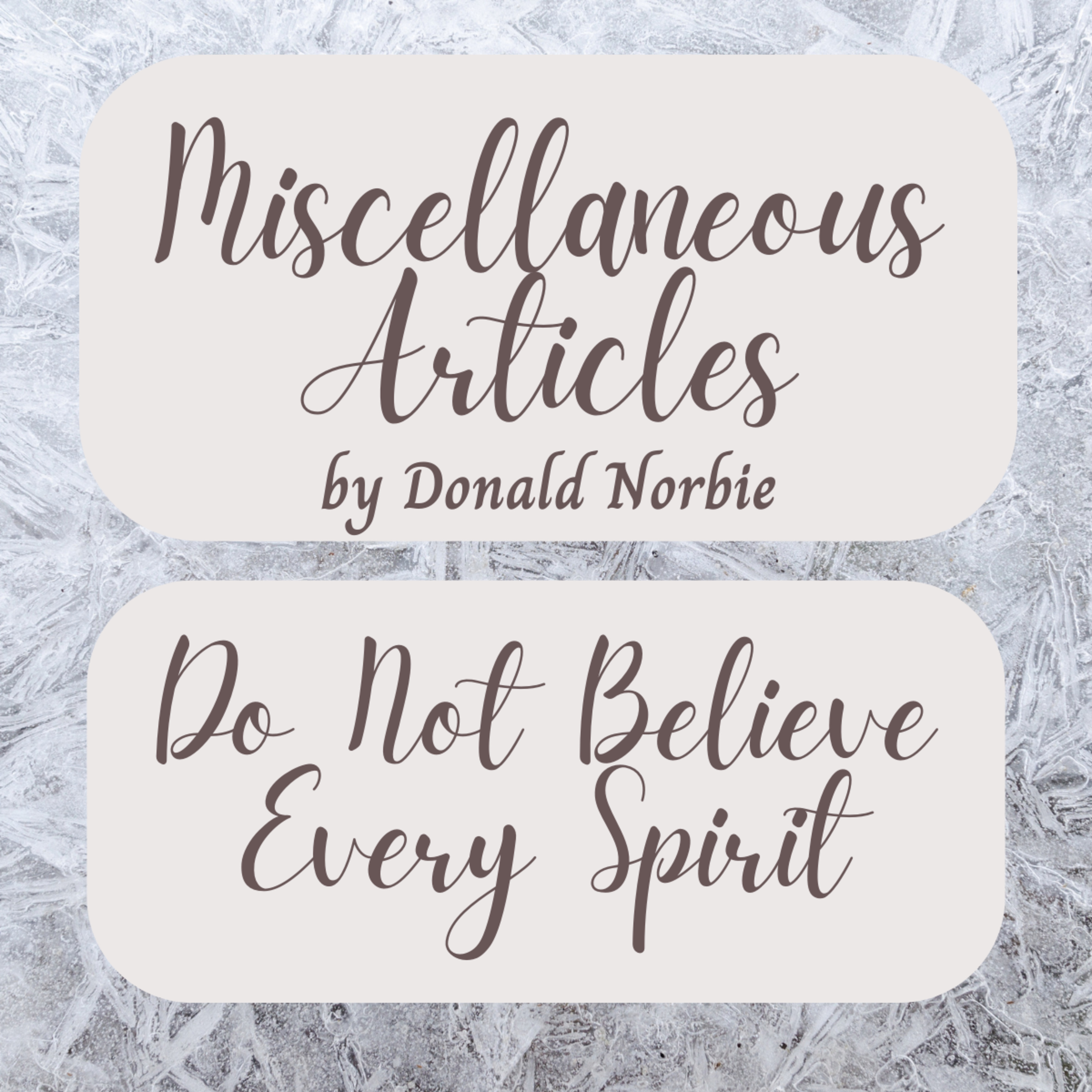 Miscellaneous Articles by Donald Norbie, Do Not Believe Every Spirit. episode artwork
