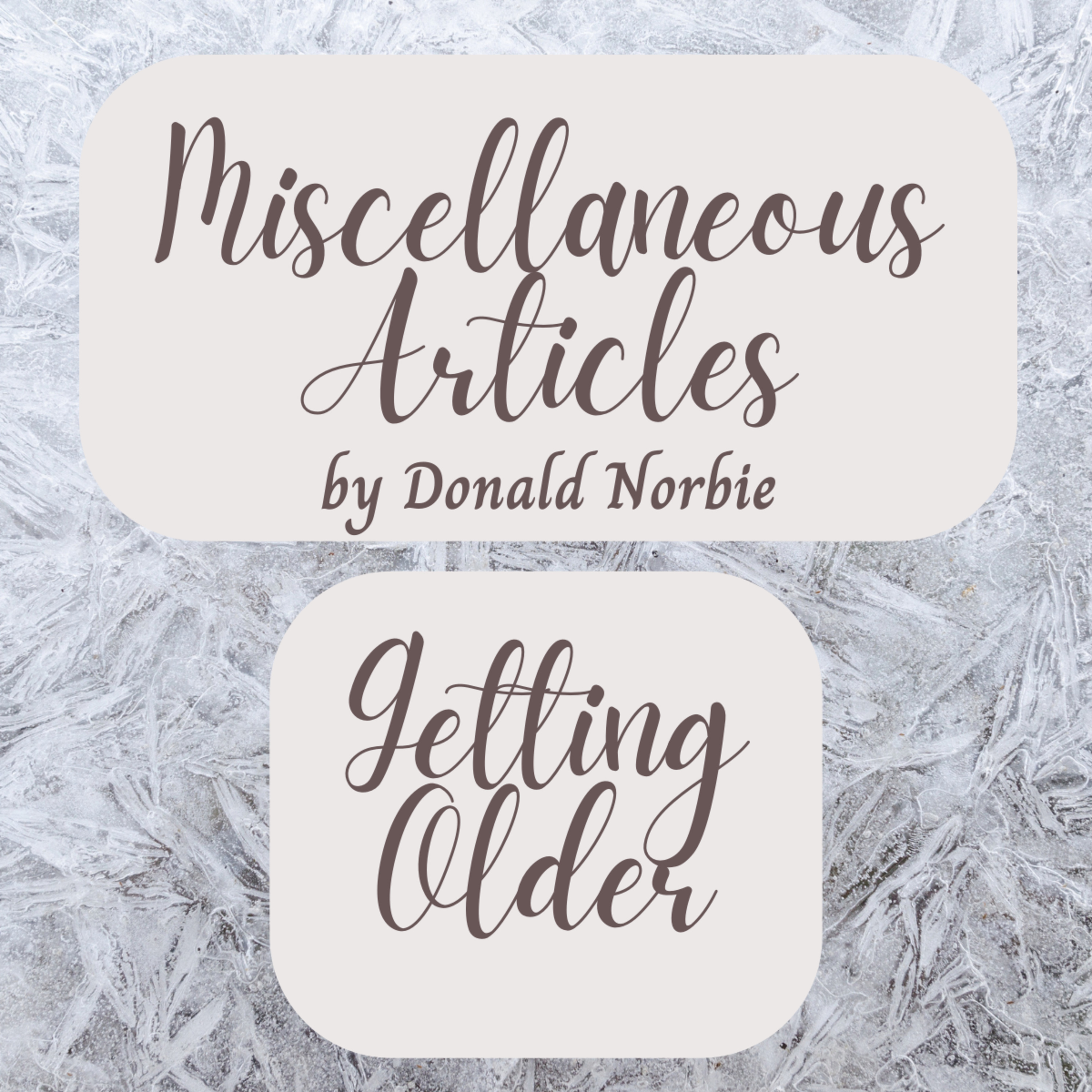 Miscellaneous Articles by Donald Norbie, Getting Older. episode artwork
