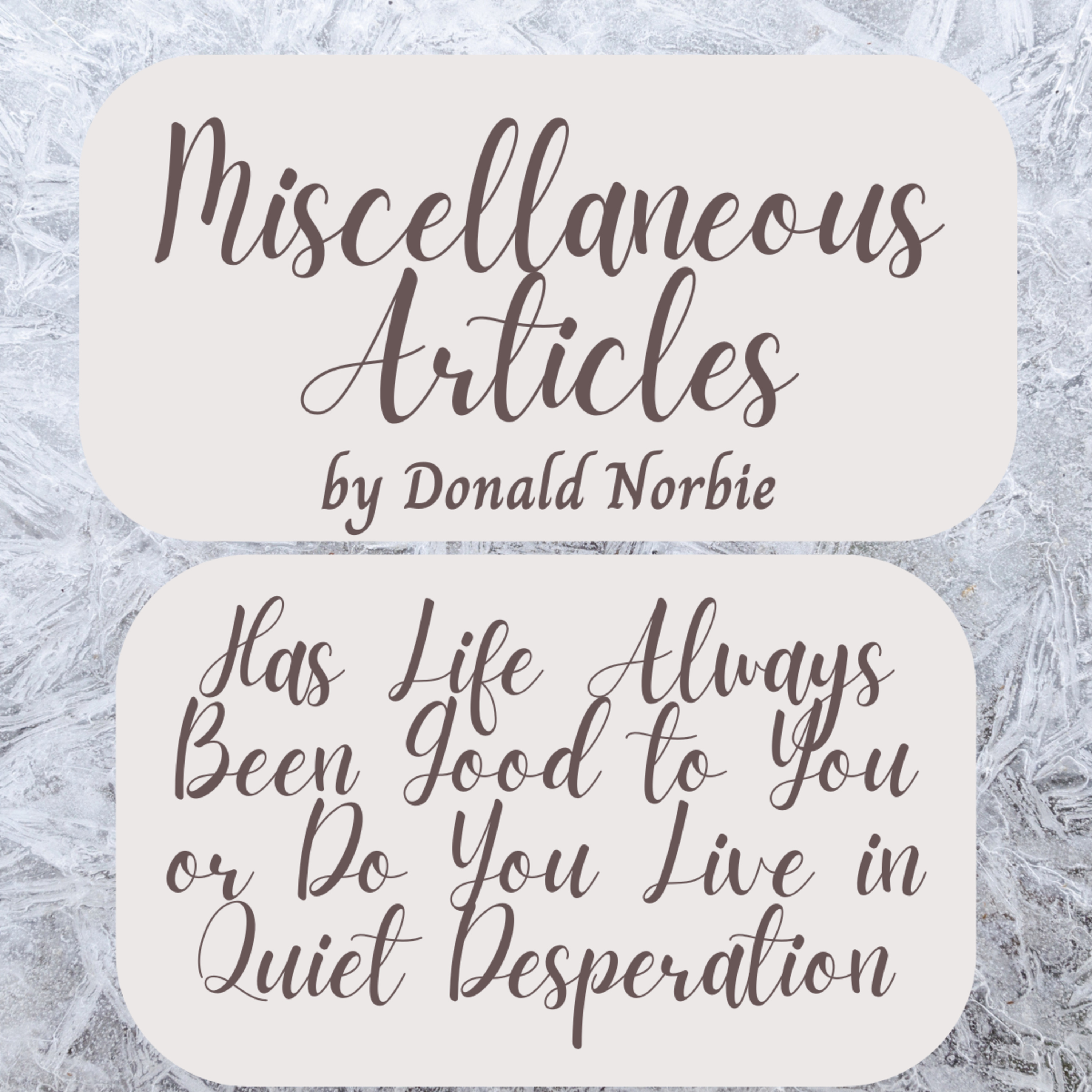 Miscellaneous Articles by Donald Norbie, Has Life Always Been Good to You or Do You Live in Quiet Desperation? episode artwork