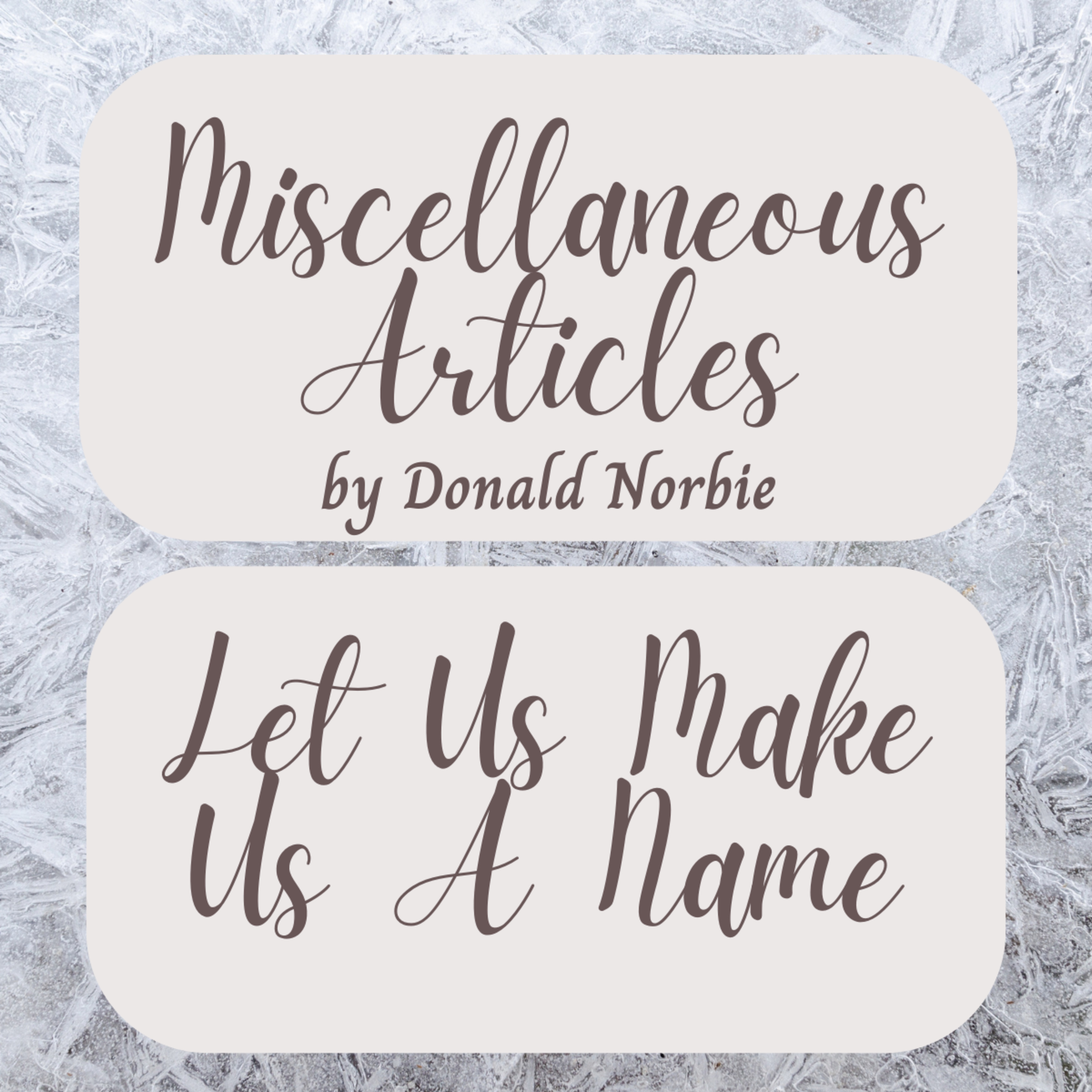 Miscellaneous Articles by Donald Norbie, Let Us Make Us A Name. episode artwork