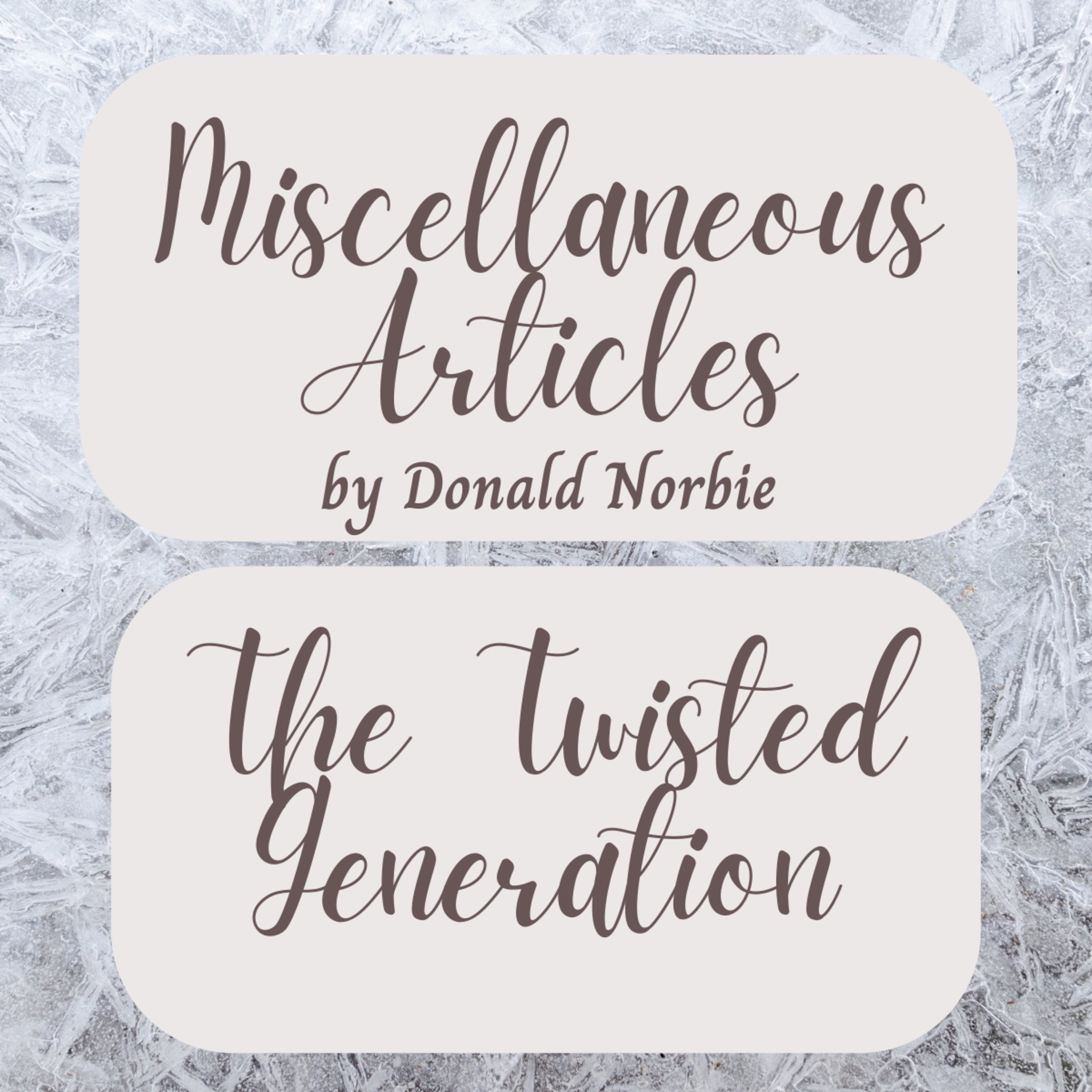 Miscellaneous Articles by Donald Norbie, The Twisted Generation. episode artwork