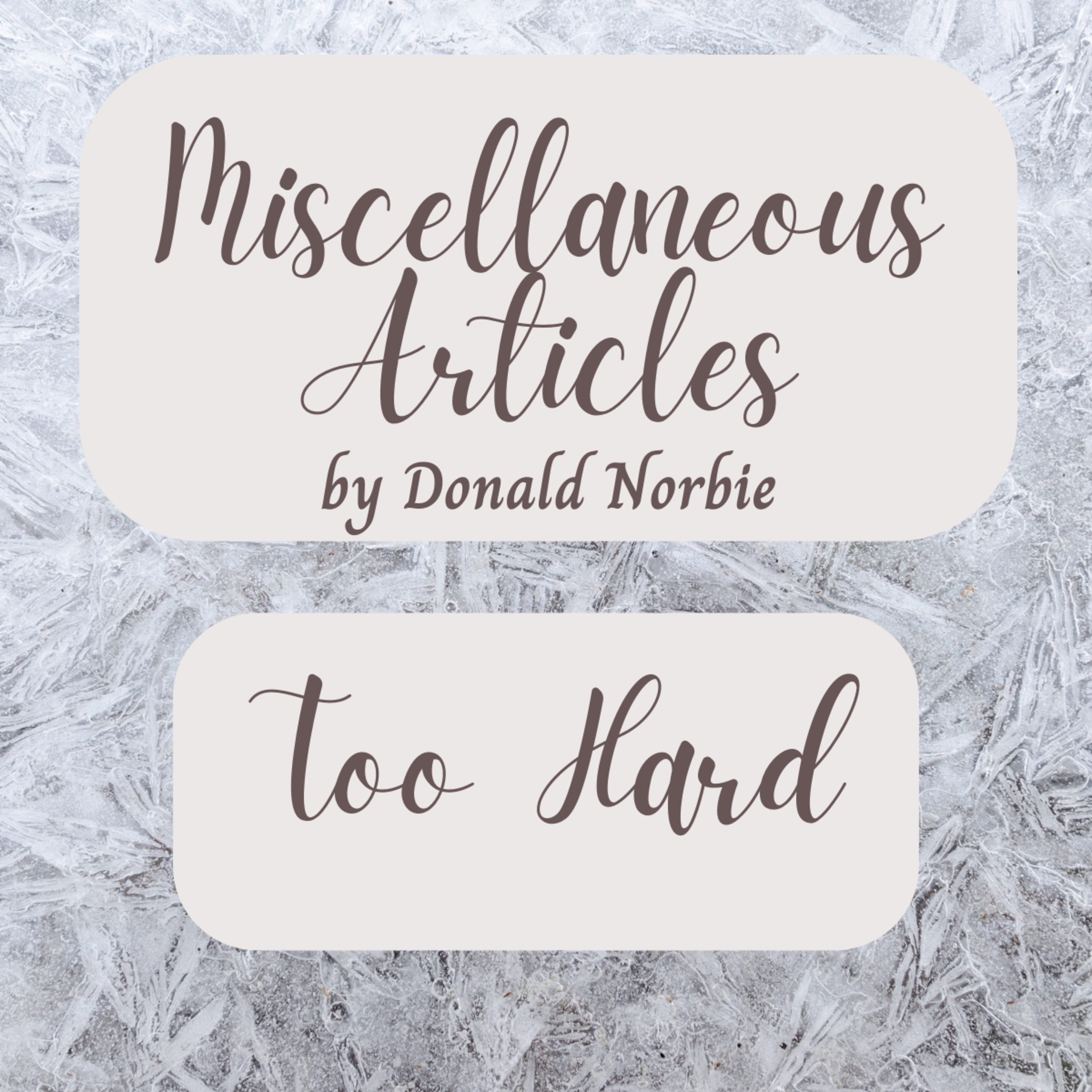 Miscellaneous Articles by Donald Norbie, Too Hard. episode artwork