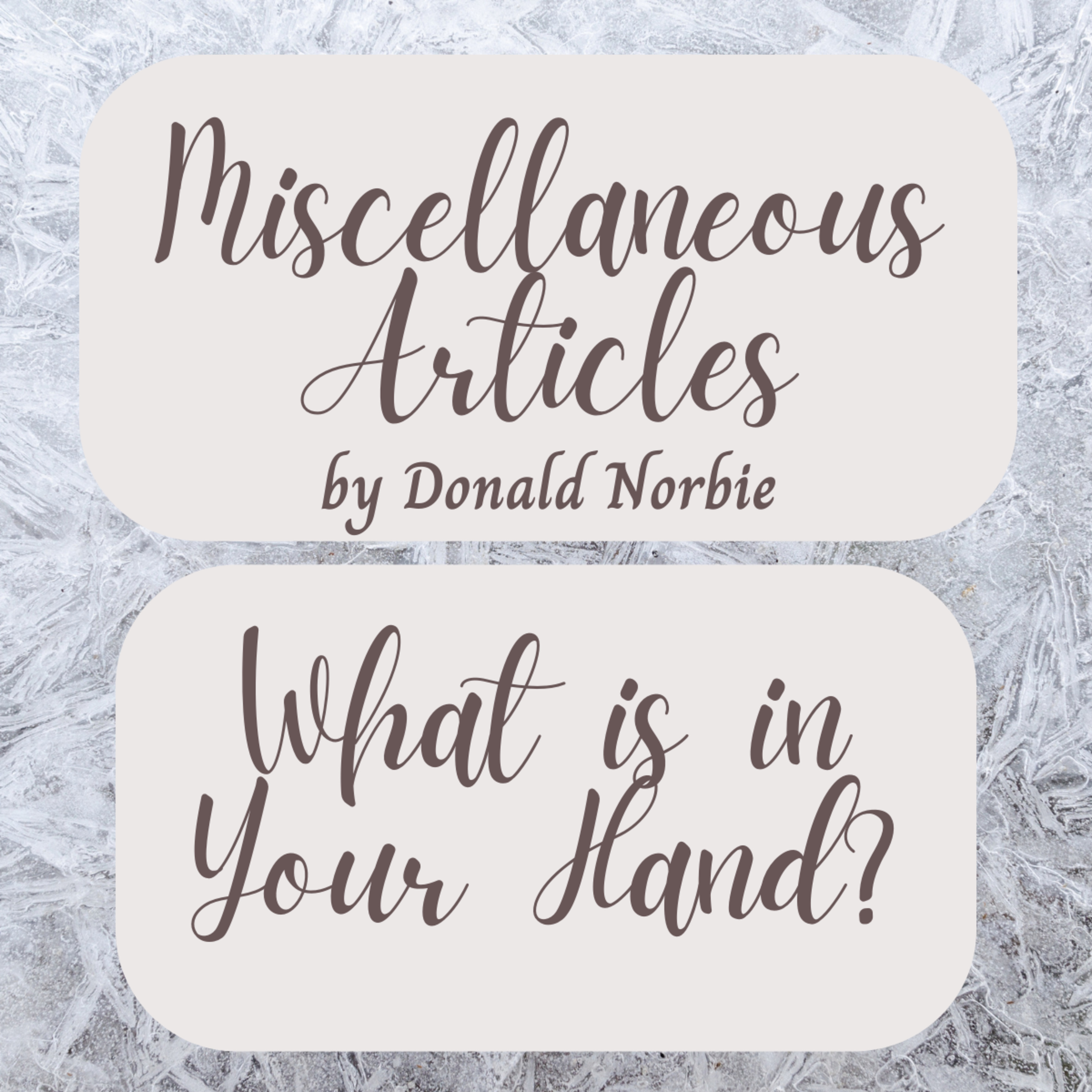 Miscellaneous Articles by Donald Norbie, What is in Your Hand? episode artwork