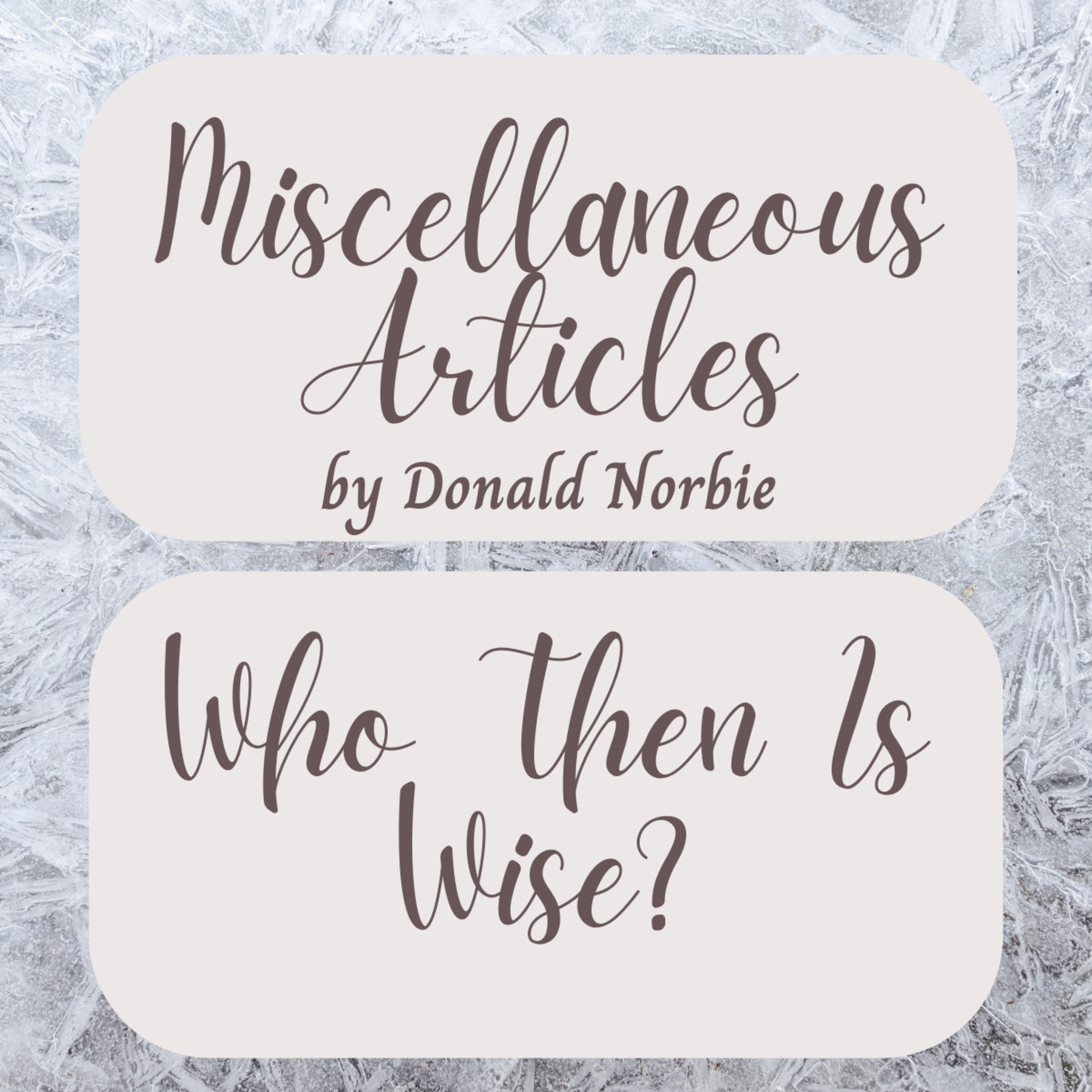 Miscellaneous Articles by Donald Norbie, Who Then Is Wise?