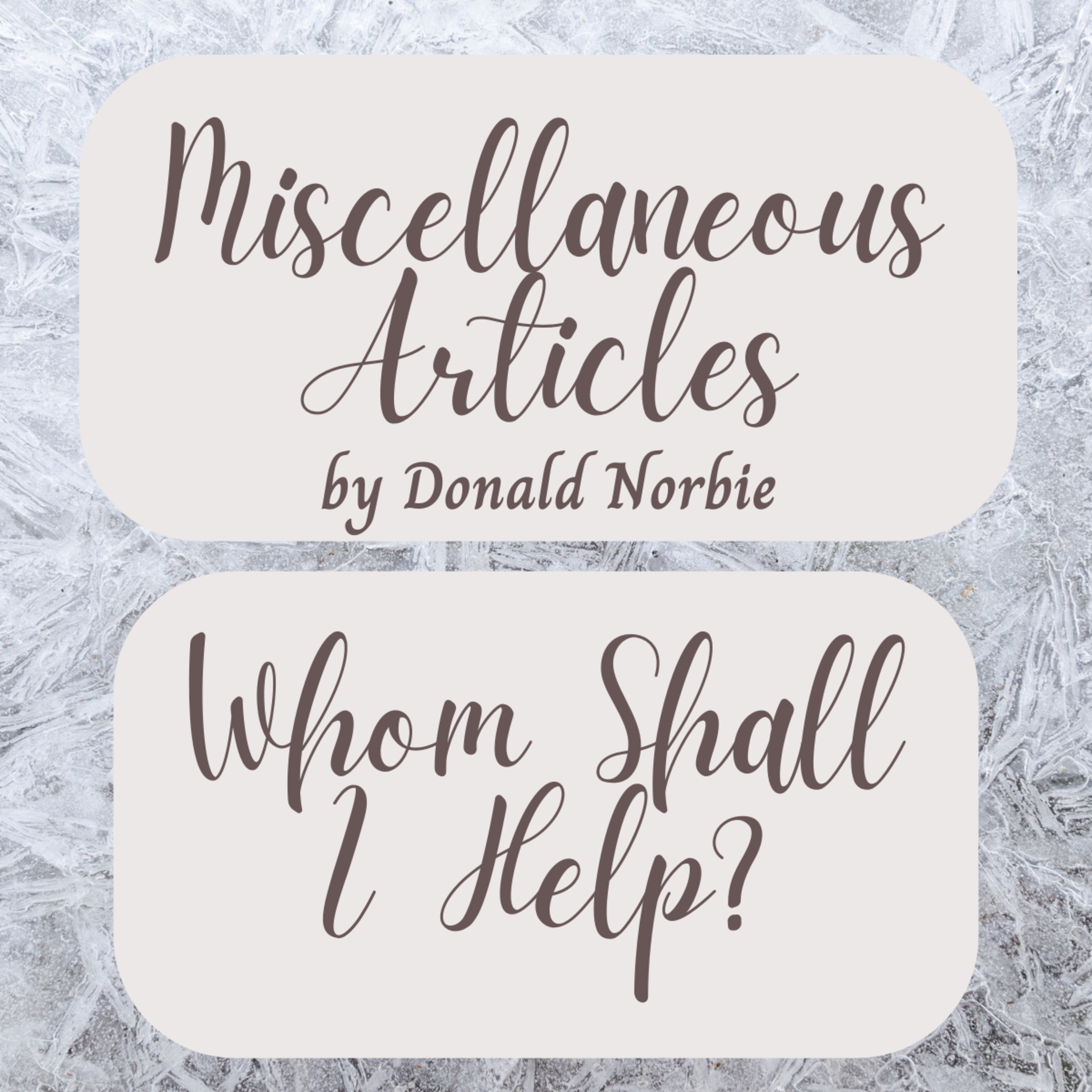 Miscellaneous Articles by Donald Norbie, Whom Shall I Help? episode artwork
