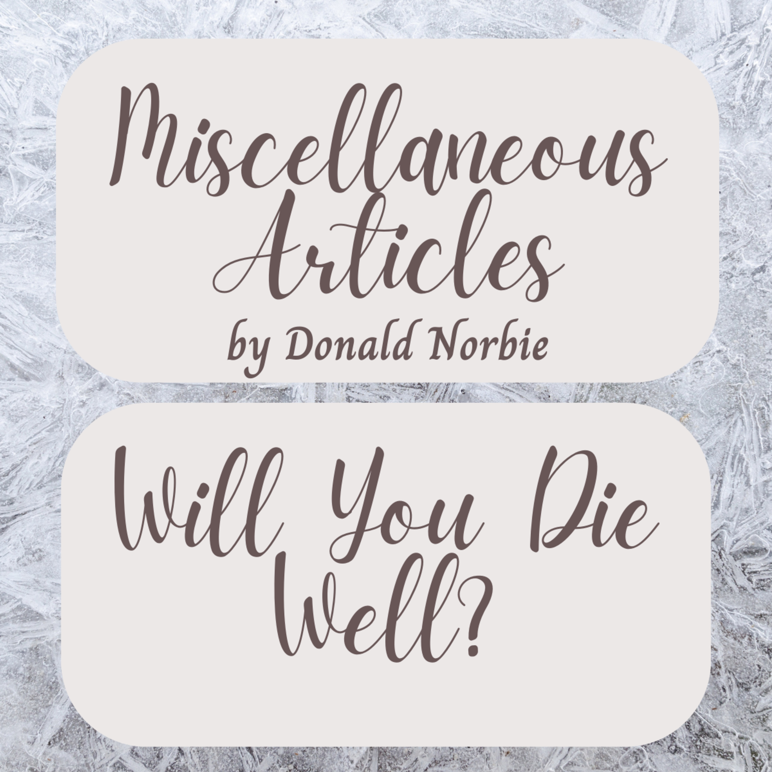Miscellaneous Articles by Donald Norbie, Will You Die Well? episode artwork