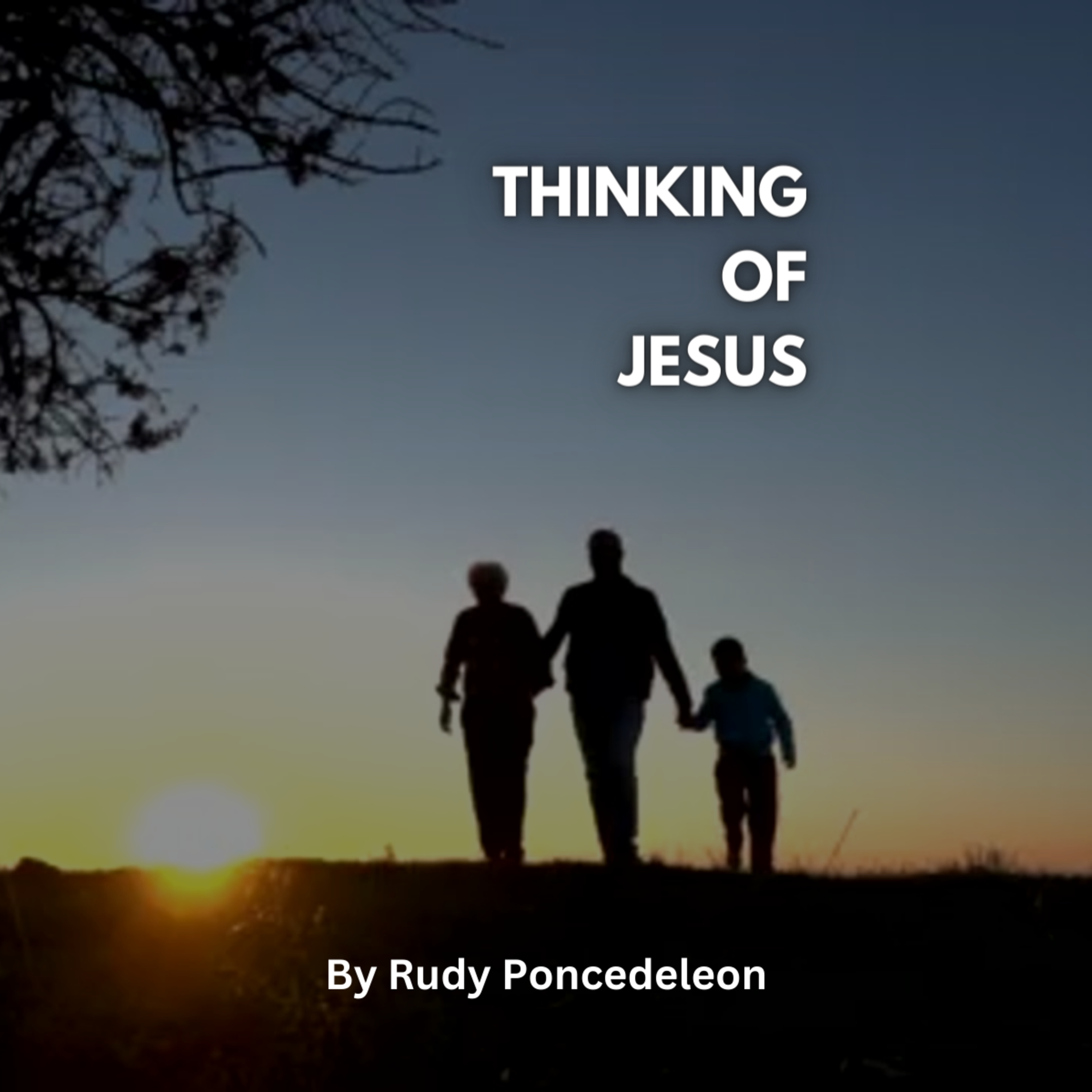 Thinking of Jesus, By Rudy Poncedeleon