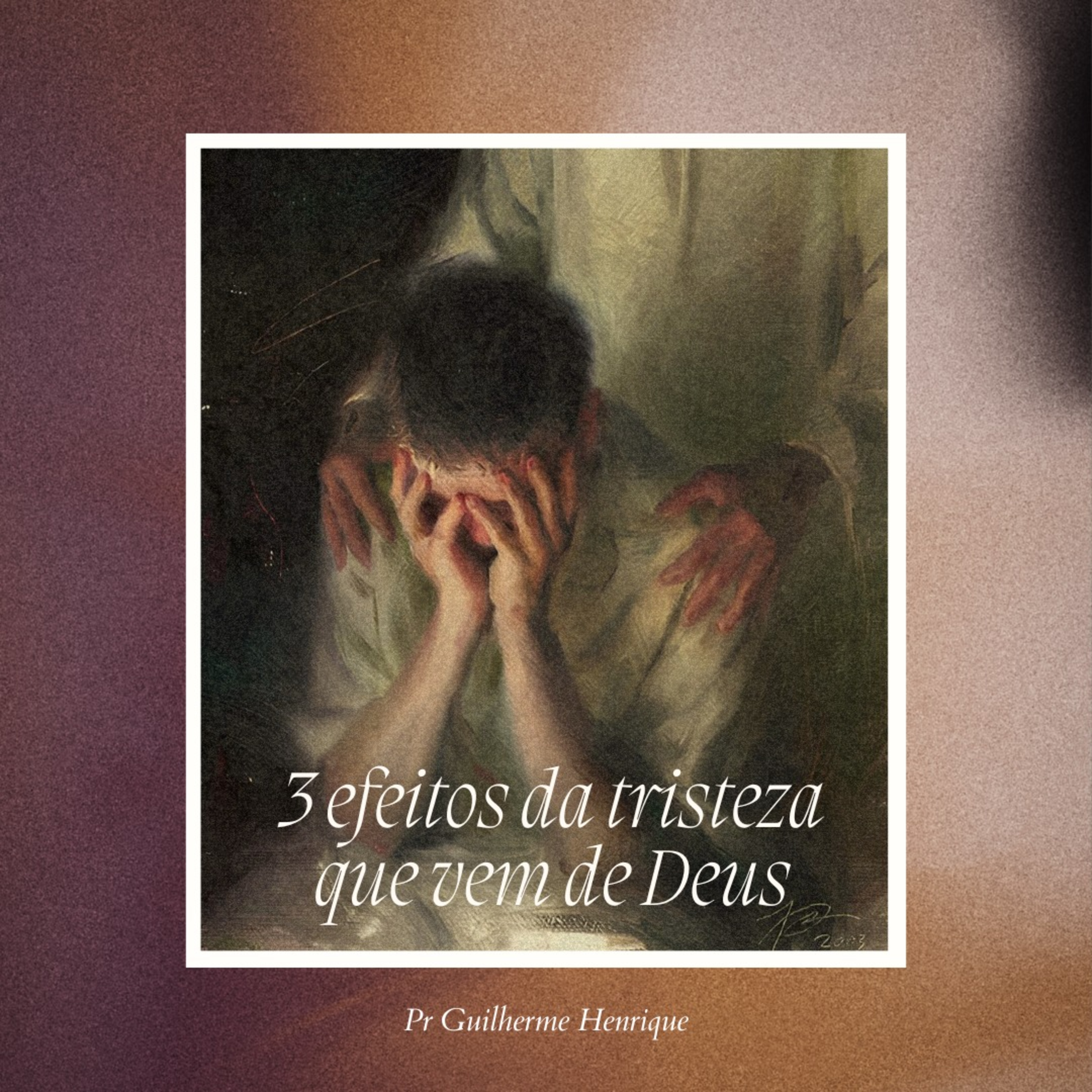 #137 3 efeitos da tristeza que vem de Deus - Guilherme Henrique episode artwork