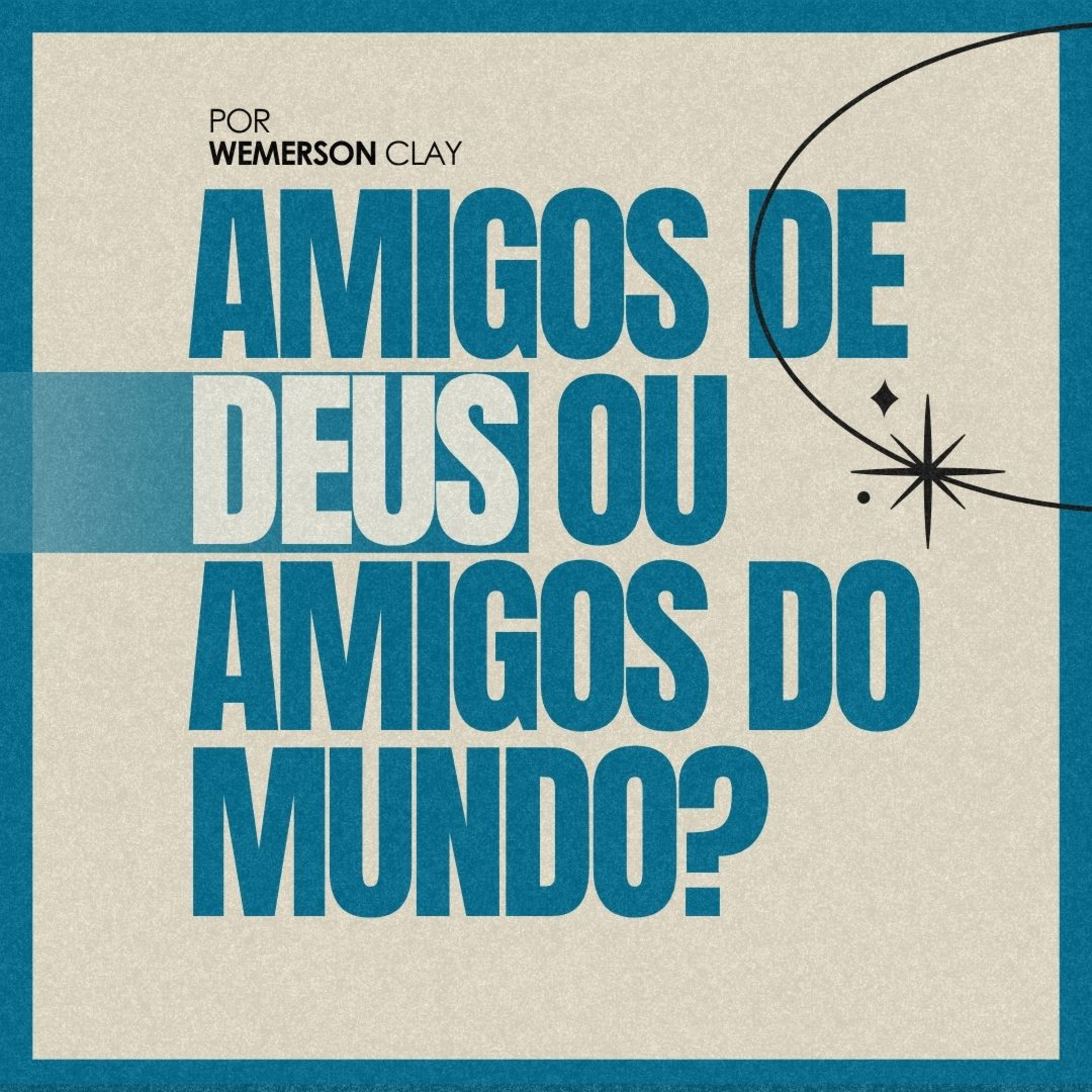 #171 Amigos de Deus ou amigos do mundo? - Wemerson Clay  episode artwork