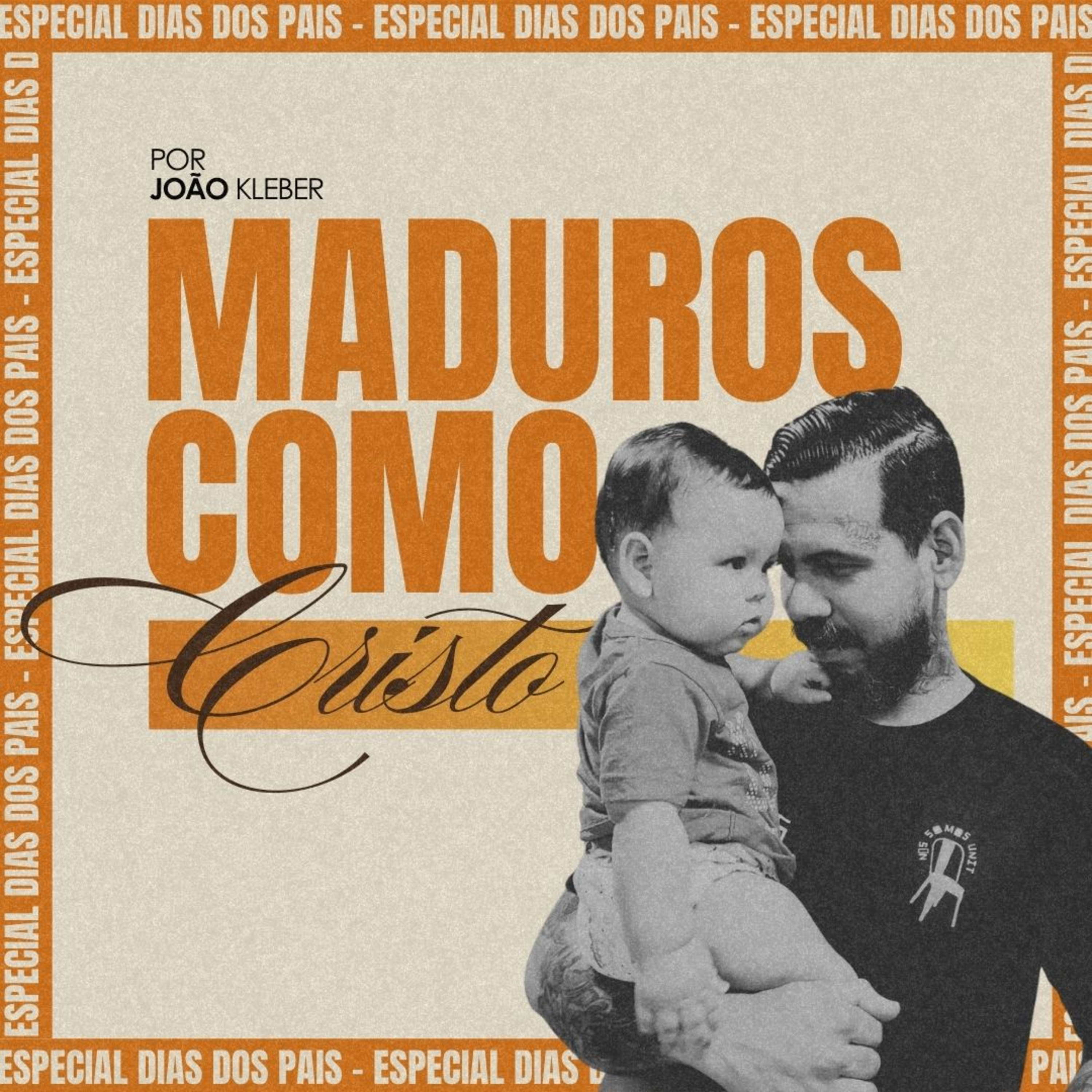 Mensagem especial dia dos Pais; Maduros como Cristo - João Kleber  episode artwork