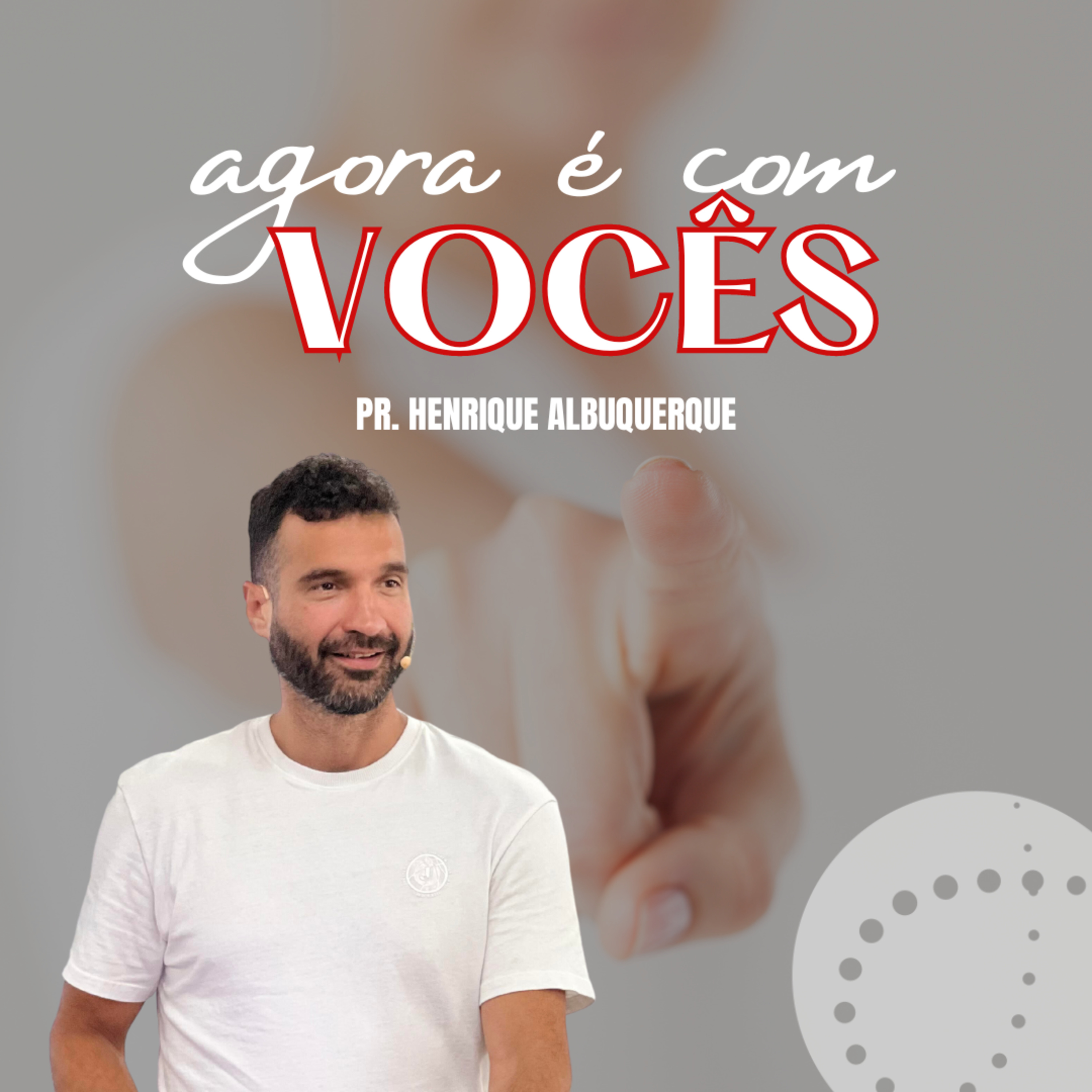 Agora é com vocês | Pr. Henrique Albuquerque episode artwork