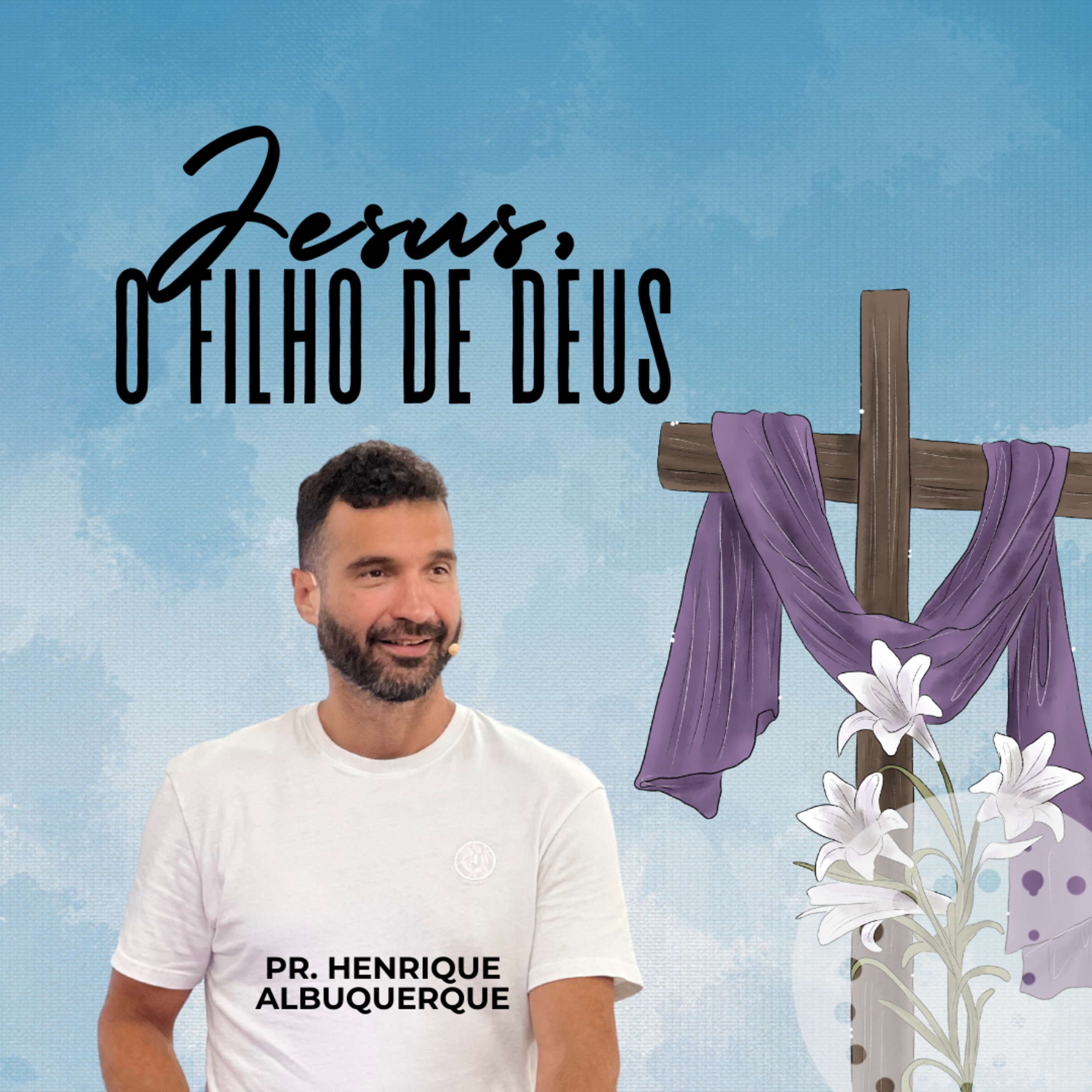 Jesus, o filho de Deus | Pr. Henrique Albuquerque episode artwork