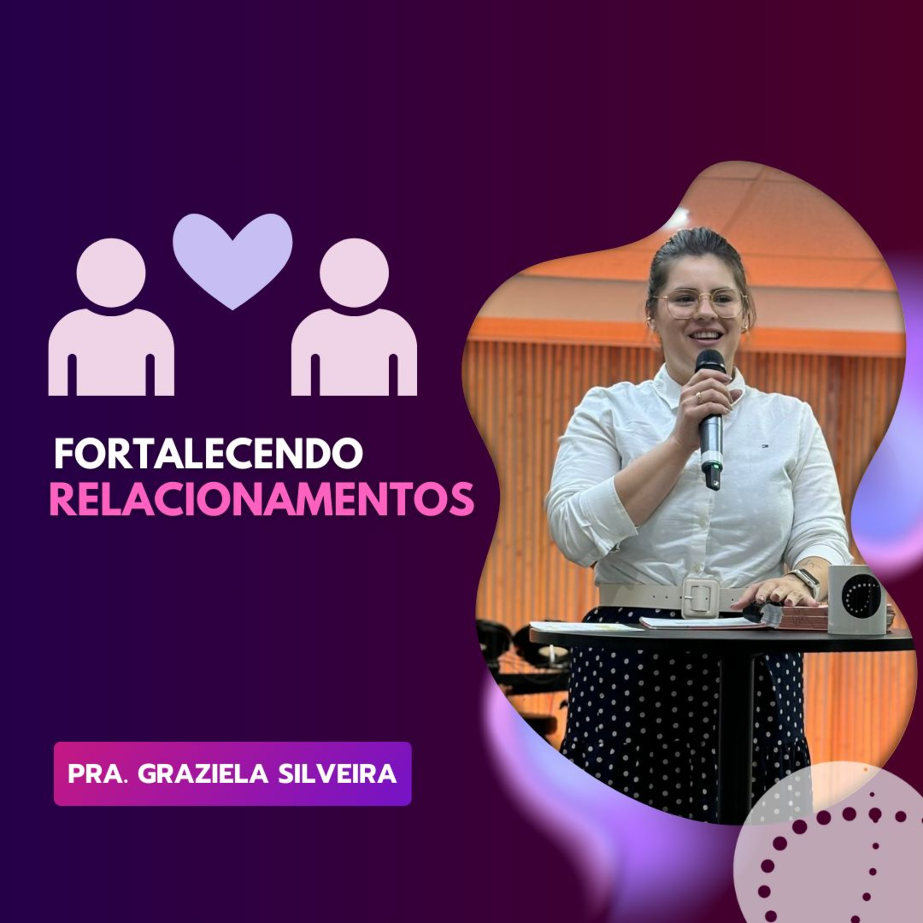 Fortalecendo Relacionamentos | Graziela Silveira episode artwork