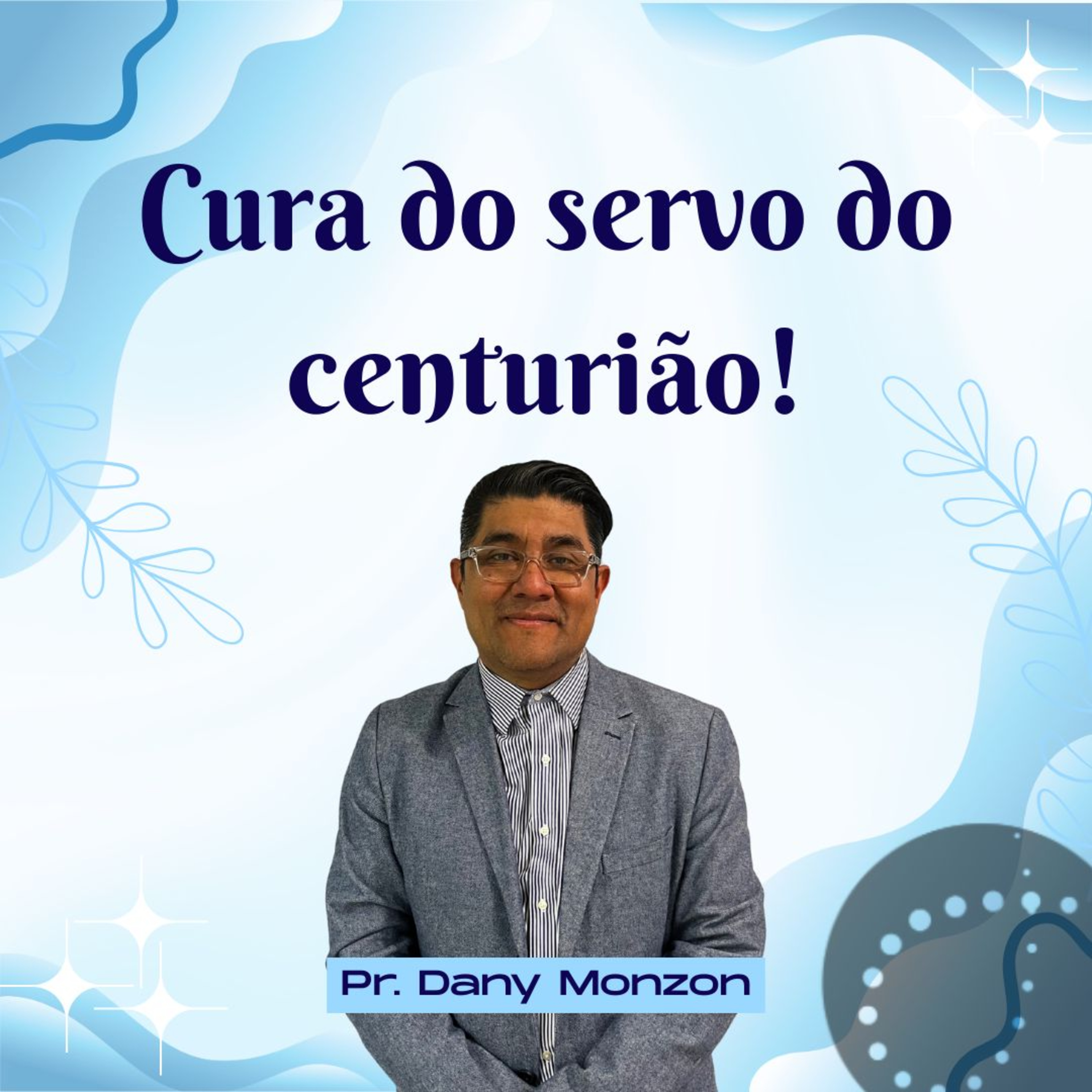 Cura do servo do centurião | Pr. Dany Monzon episode artwork