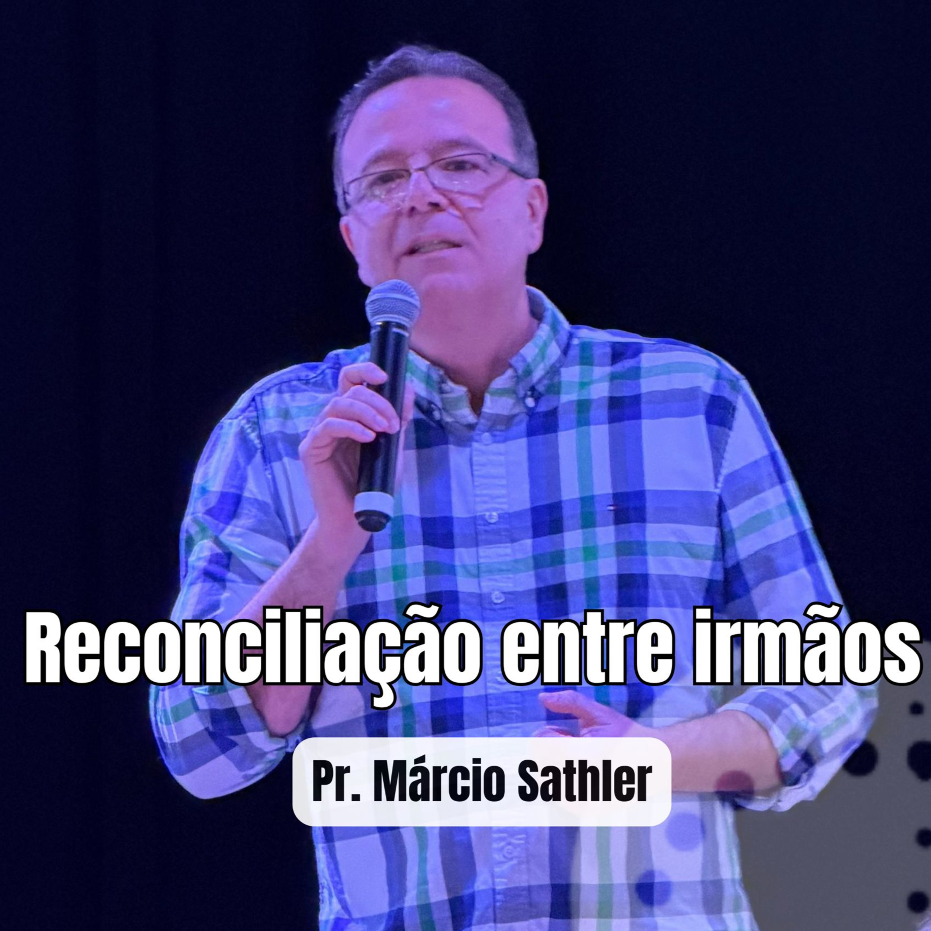 Reconciliação entre irmãos | Pr. Marcio Sathler episode artwork
