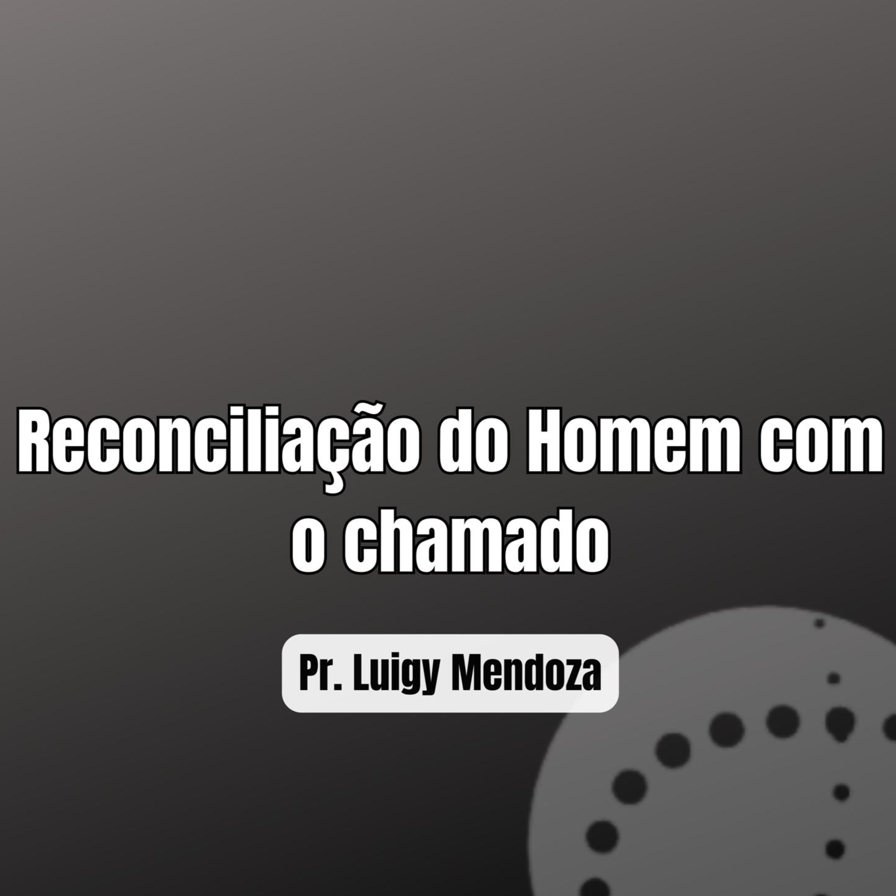 Reconciliação do homem com chamado | Pr. Luigy Mendoza episode artwork