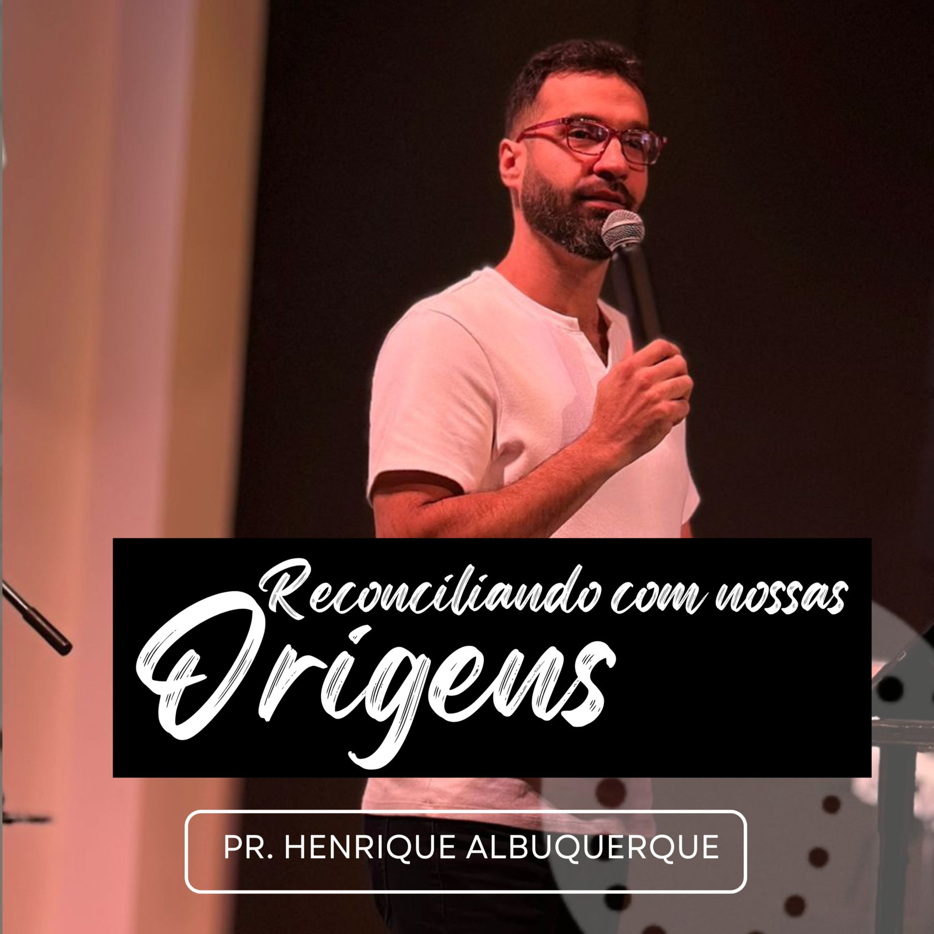 Reconciliando com nossas origens | Pr. Henrique Albuquerque episode artwork