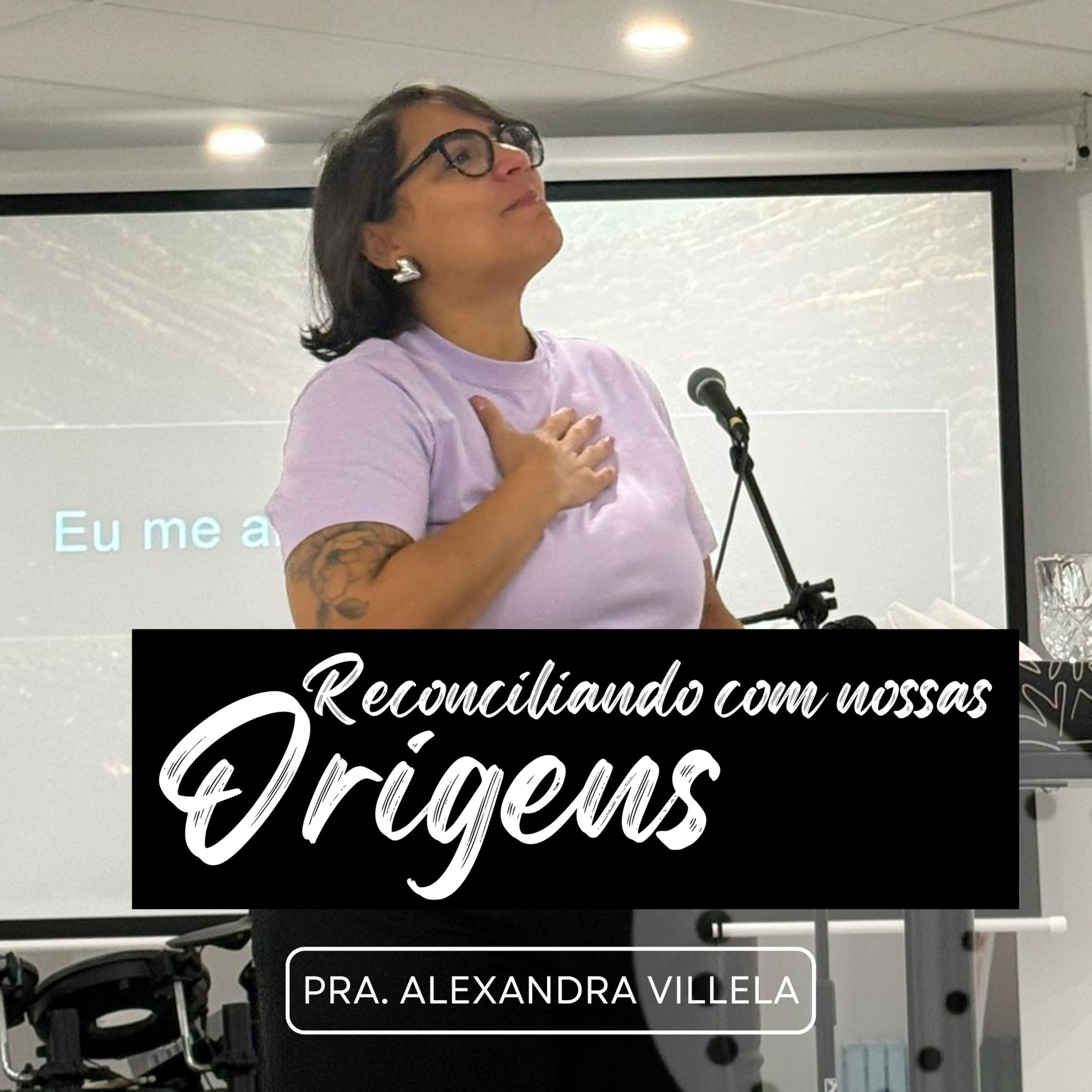 Reconciliando com nossas origens | Pra. Alexandra Villela episode artwork
