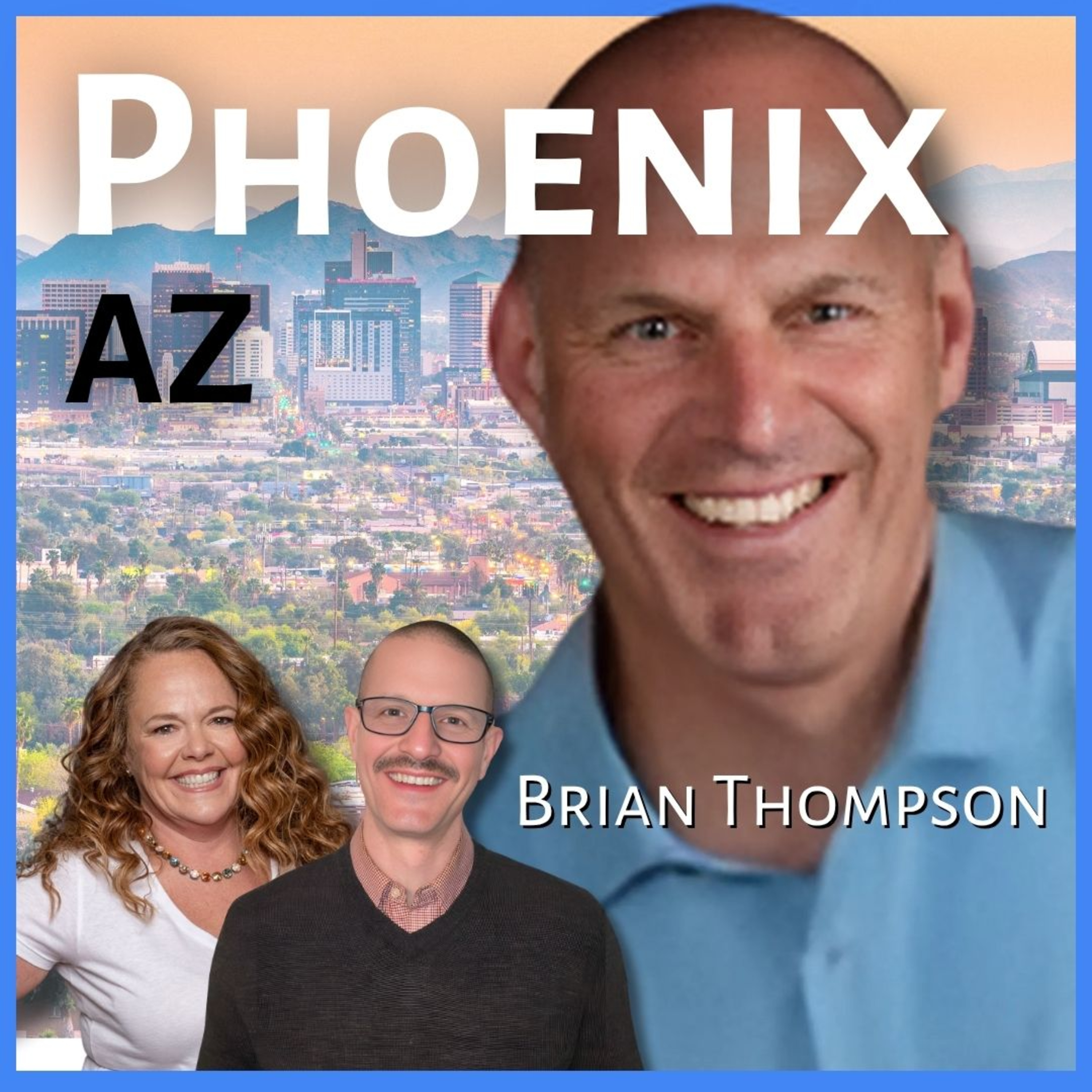 Wanna move to Phoenix, Arizona? | Guest: Brian Thompson, REALTOR