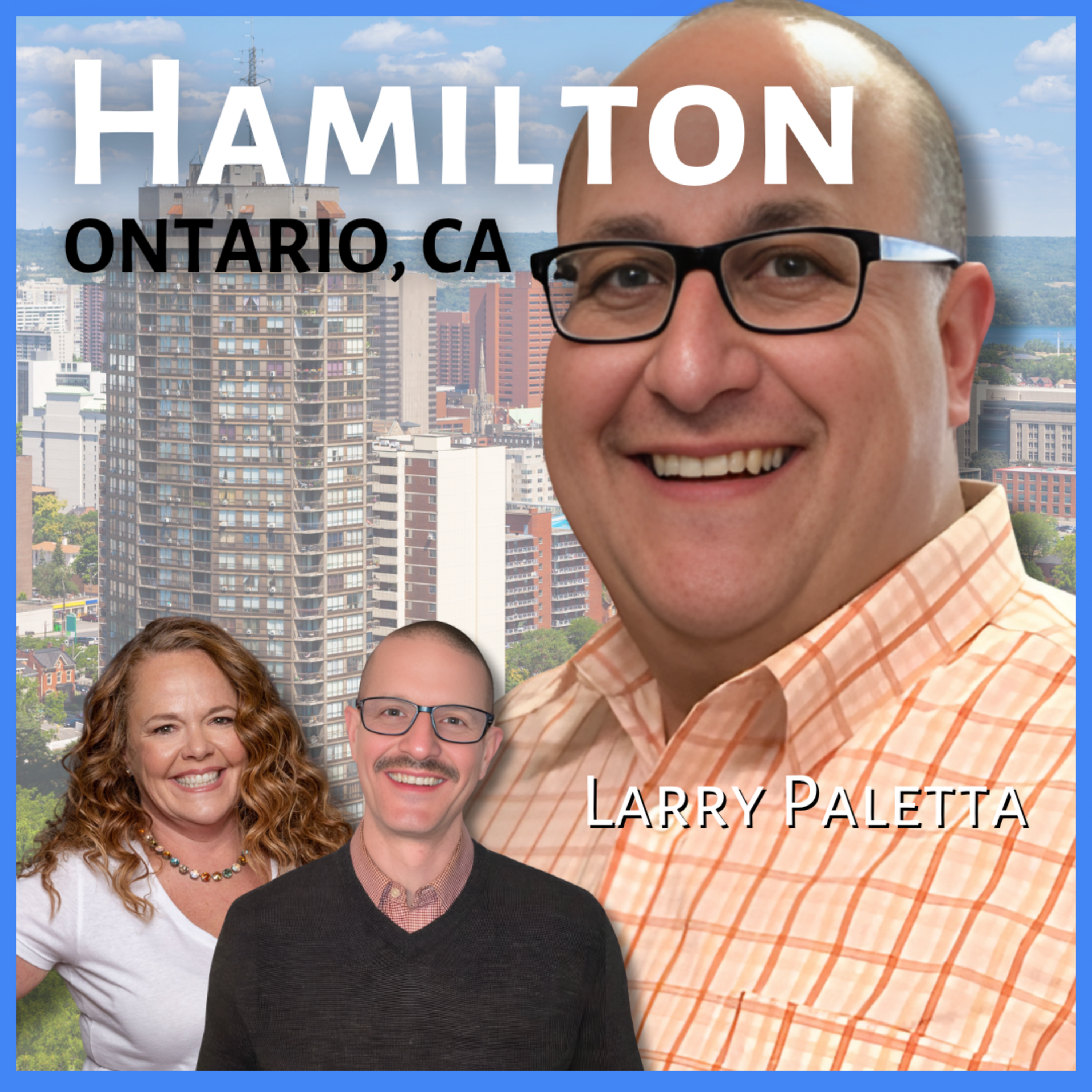 Wanna move to the Greater Hamilton, Ontario, Canada area? | Guest: Larry Paletta, REALTOR