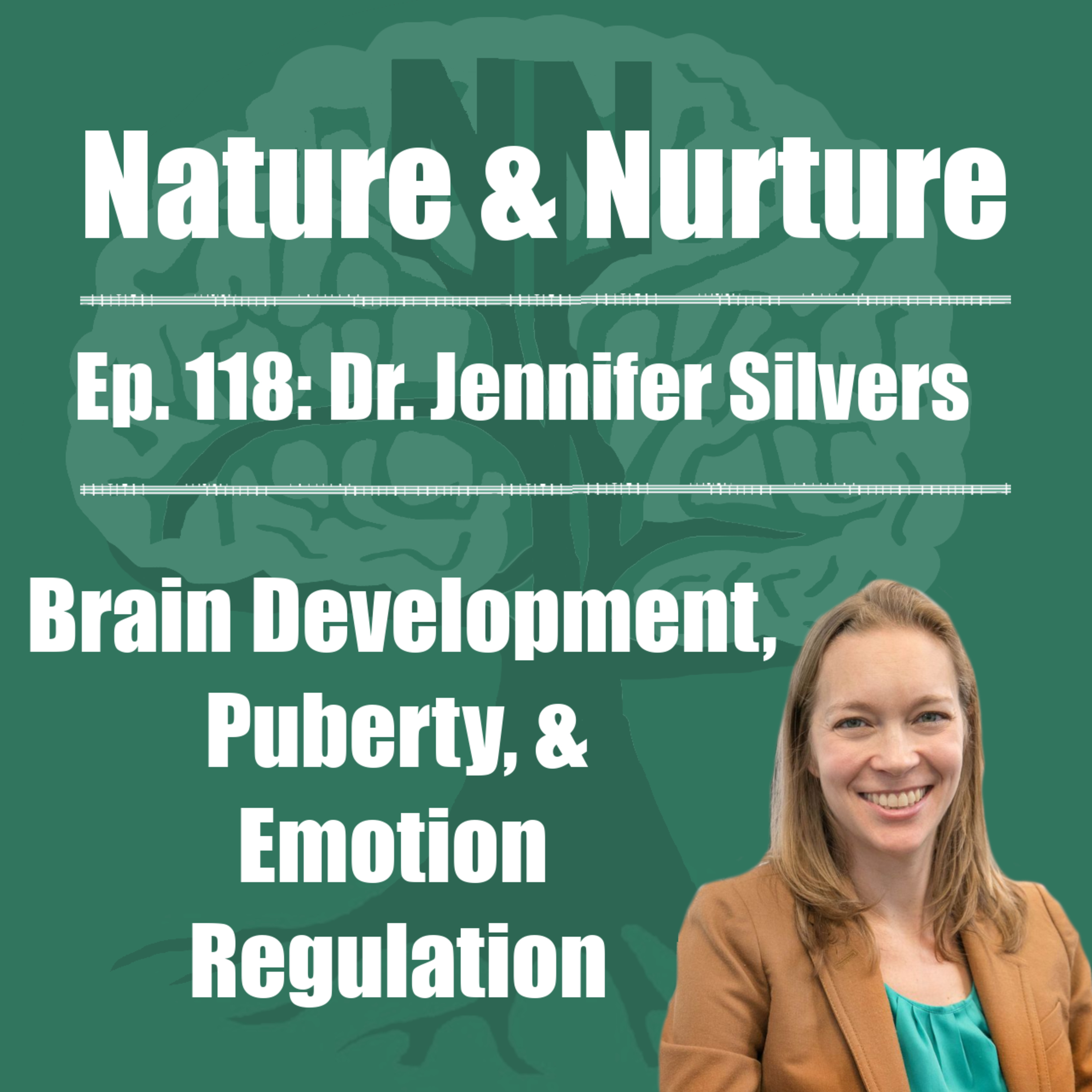 Nature & Nurture #118: Dr. Jennifer Silvers - Brain Development, Puberty, & Emotion Regulation episode artwork