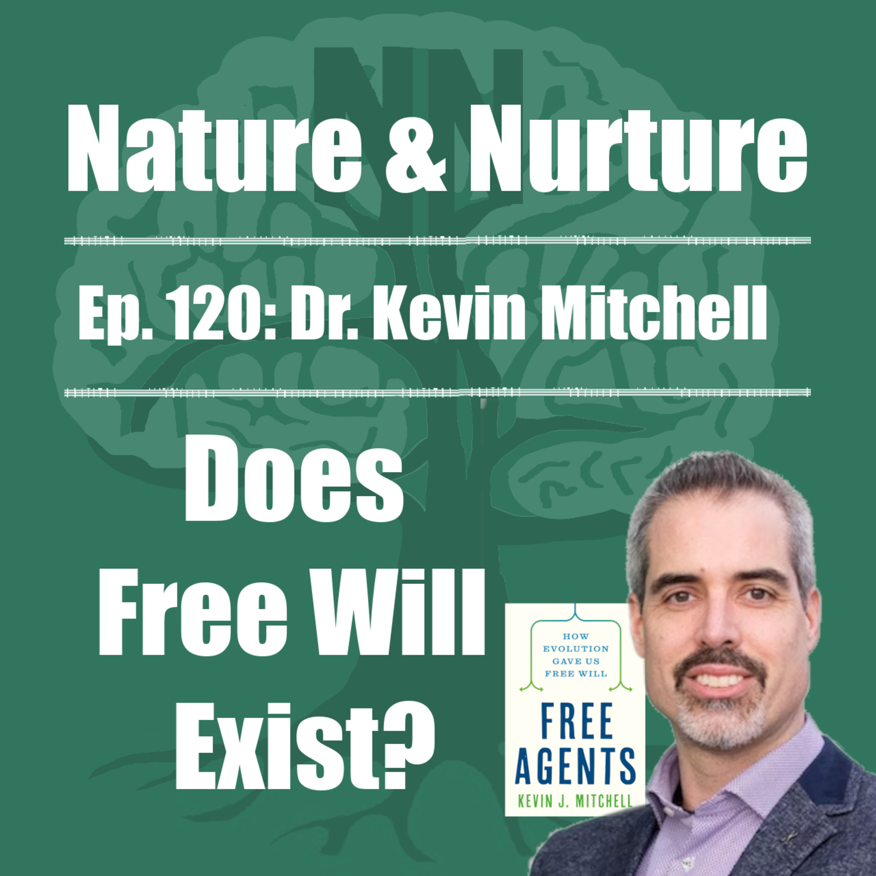 Nature & Nurture #120: Dr. Kevin Mitchell - Evolution, Entropy, Neurogenetics, & Free Will episode artwork
