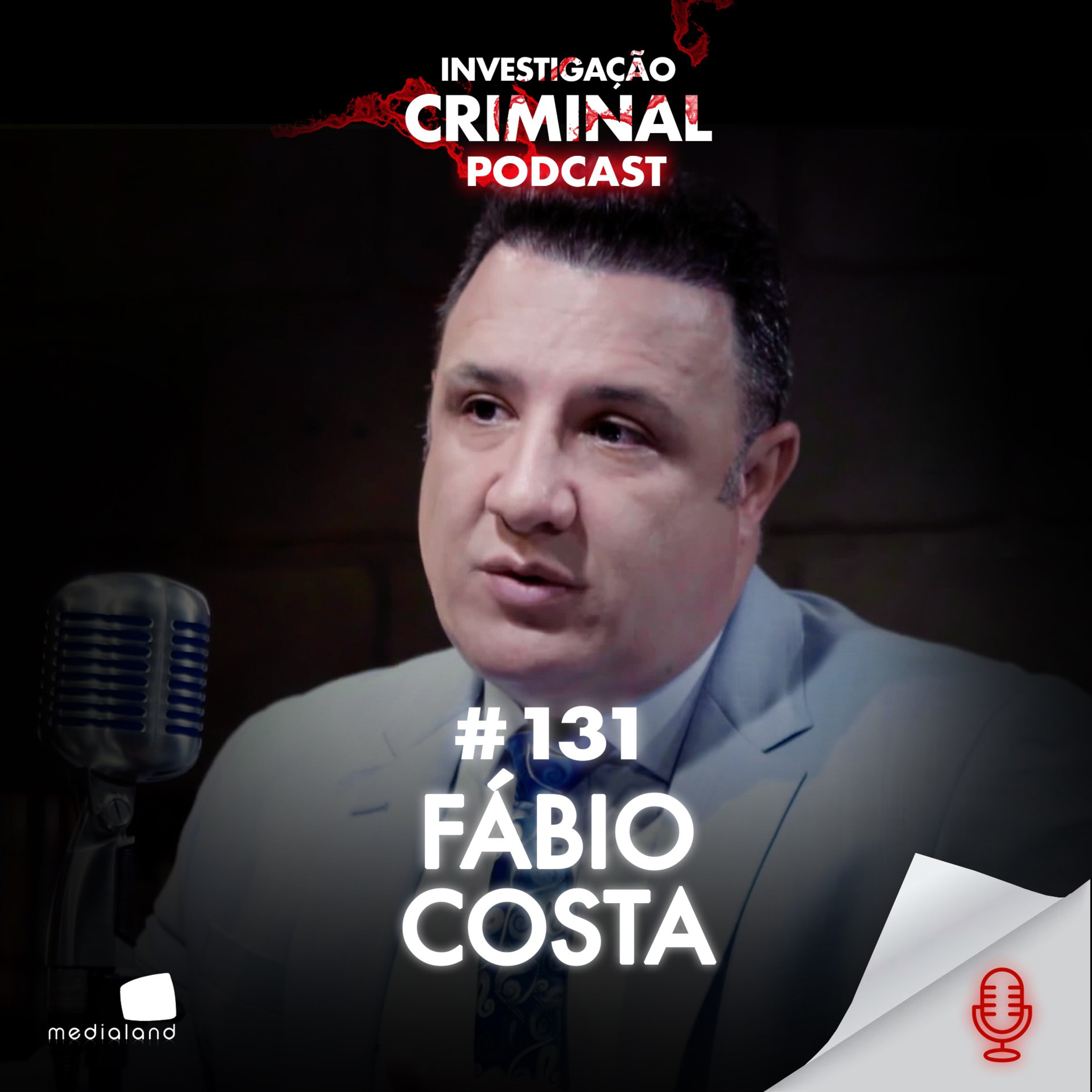 ADVOGADO E COMENTARISTA CRIMINAL - FÁBIO COSTA - INVESTIGAÇÃO CRIMINAL PODCAST #131
