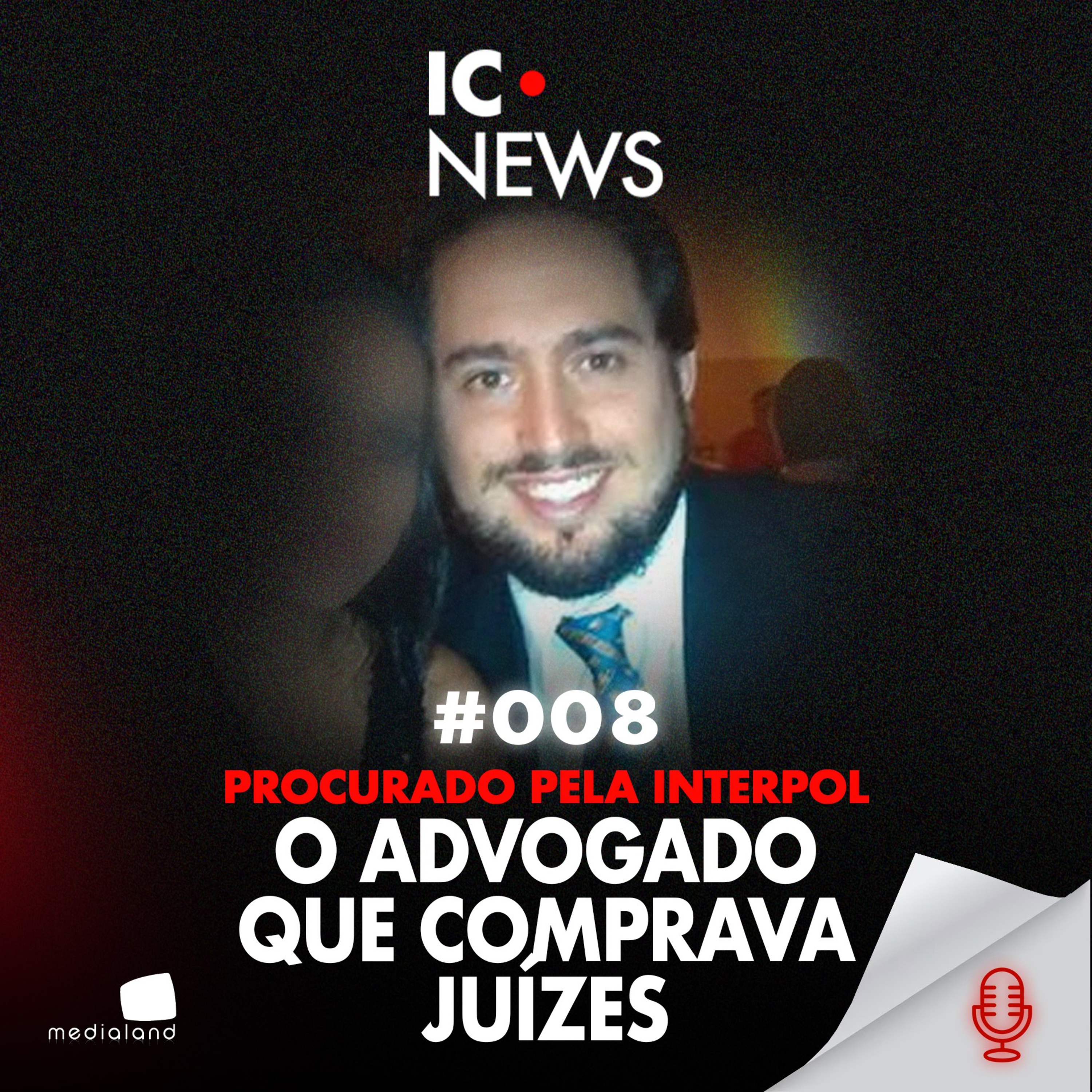 O ADVOGADO QUE VIROU CRIMINOSO: 3 MIL PROCESSOS PARA DESTRUIR VIDAS - IC NEWS #008 episode artwork