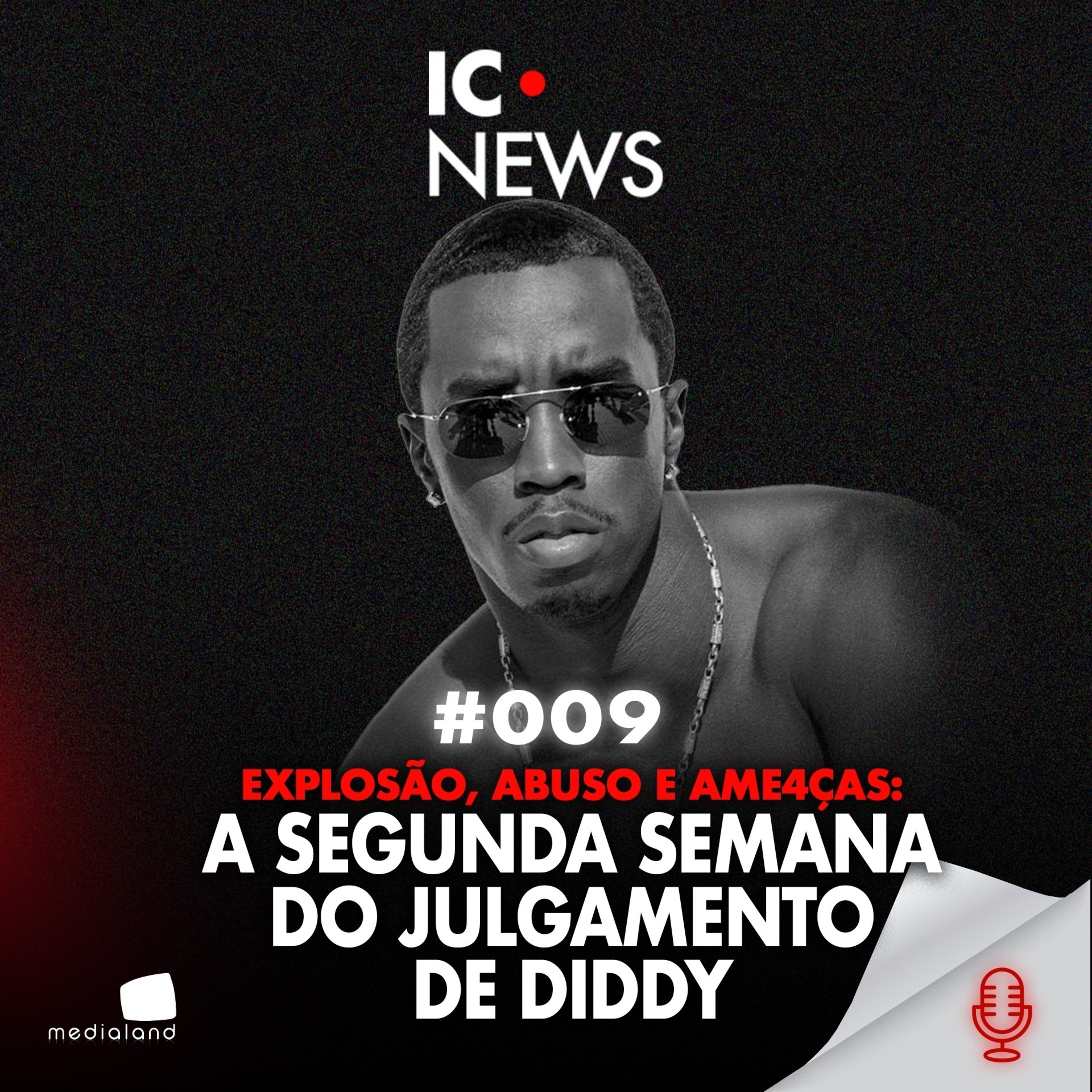 DIDDY, PSEUDÔNIMOS E CHANTAGEM: O JULGAMENTO QUE ESTÁ DESMORONANDO UM IMPÉRIO - IC NEWS #009 episode artwork
