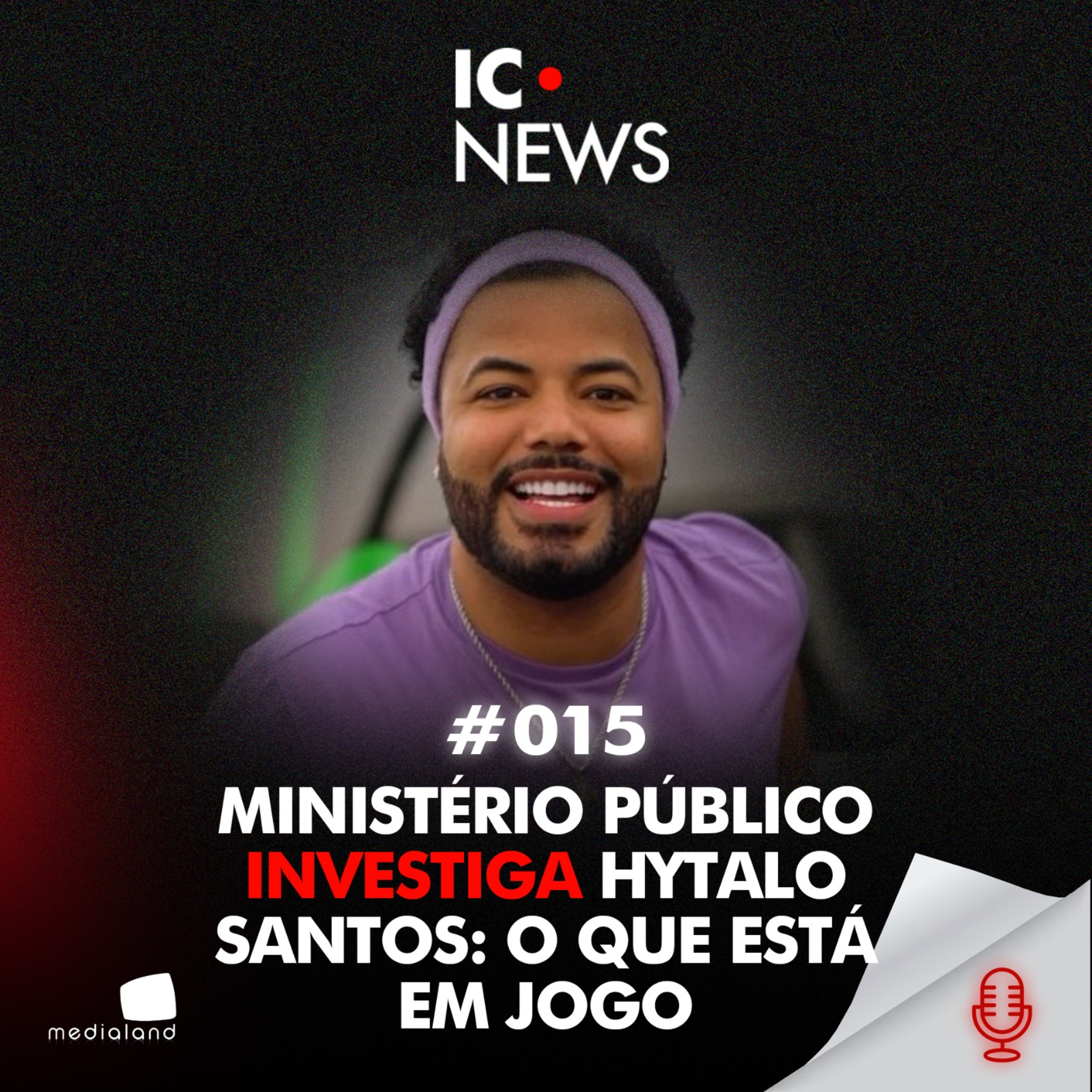INFLUÊNCIA, PODER E MENORES: O QUE ESTÁ POR TRÁS DO CASO HYTALO SANTOS? - IC NEWS #015 episode artwork