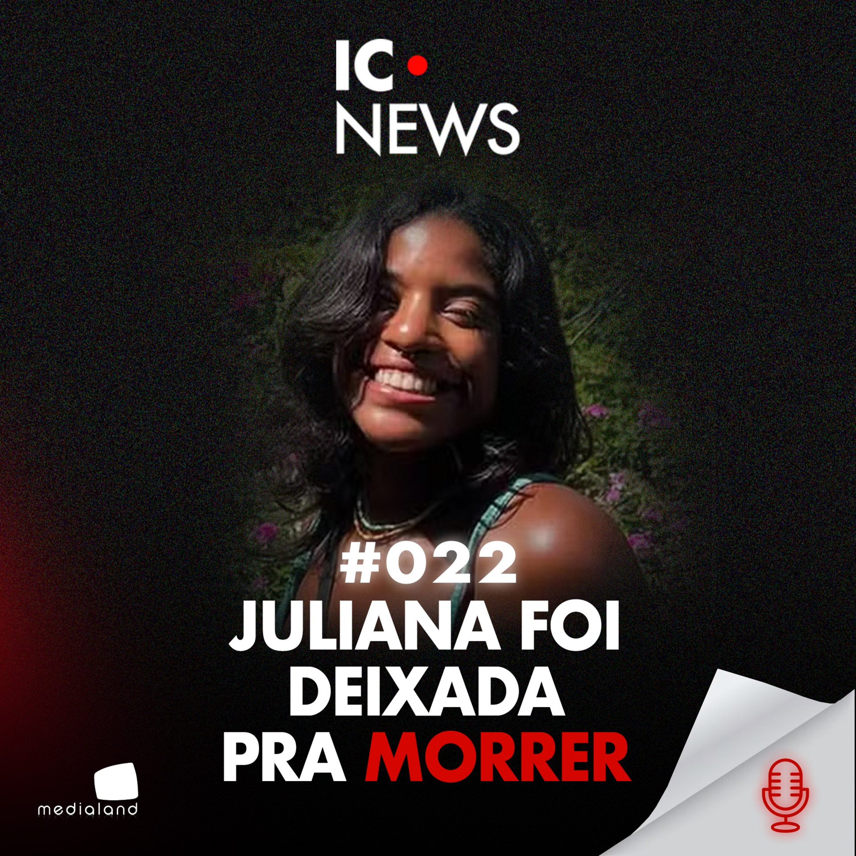 SOZINHA E FERIDA - CASO JULIANA MARINS NO MONTE RINJANI - IC NEWS #022 episode artwork