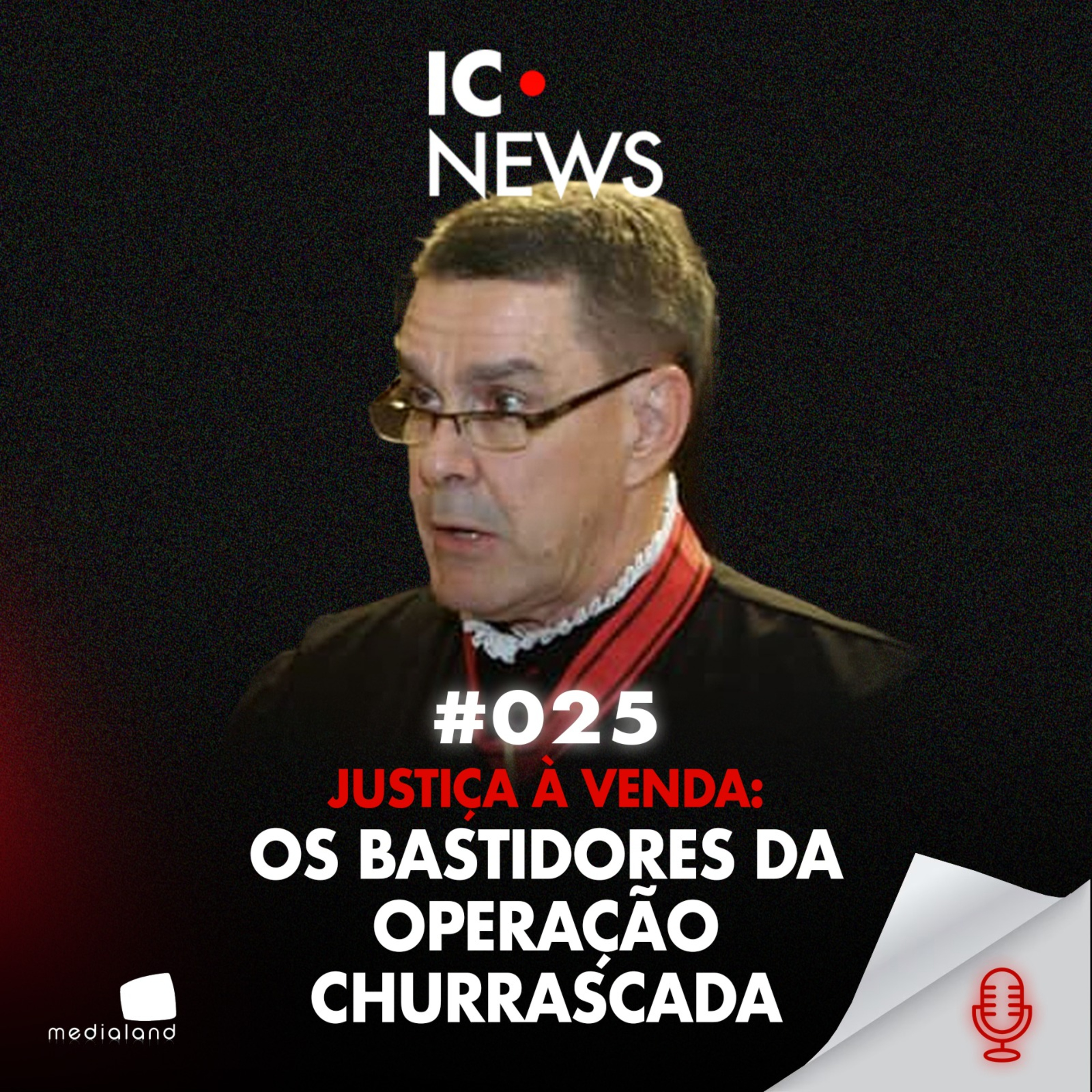 O DESEMBARGADOR, O DINHEIRO VIVO E A VENDA DA JUSTIÇA - IC NEWS #025